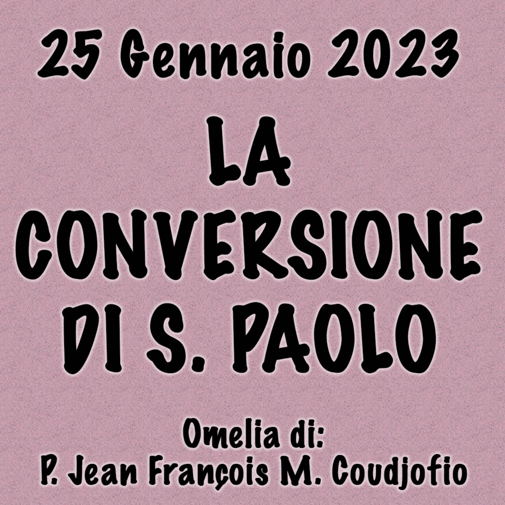 Omelia 25 Gennaio 2023, LA CONVERSIONE DI SAN PAOLO