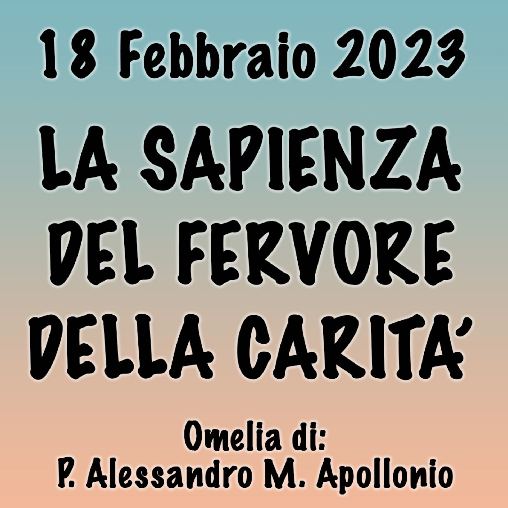 Omelia 18 Febbraio 2023, LA SAPIENZA DEL FERVORE DELLA CARITÀ episode artwork