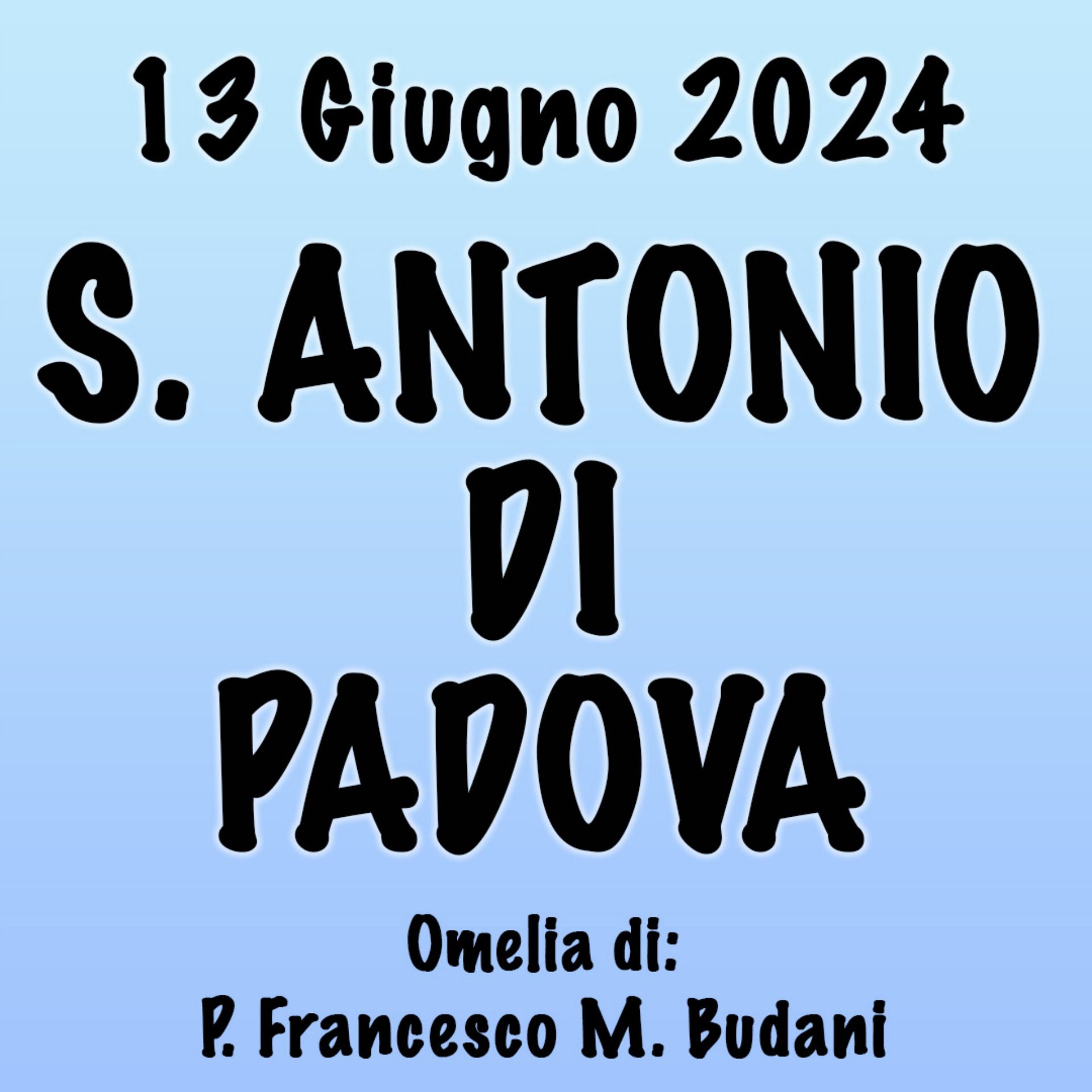 Omelia 13 Giugno 2024, S. ANTONIO DI PADOVA episode artwork
