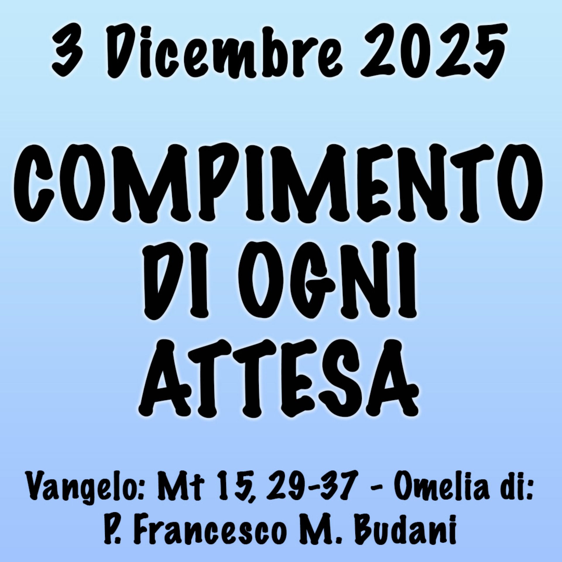 Omelia 3 Dicembre 2025, COMPIMENTO DI OGNI ATTESA