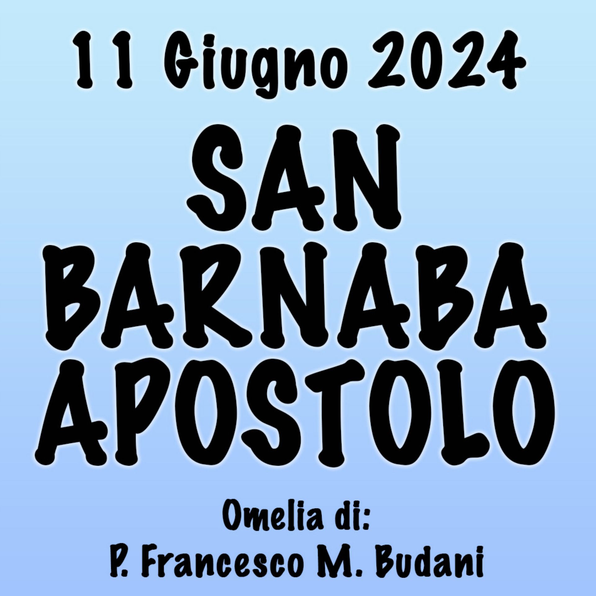 Omelia 11 Giugno 2024, SAN BARNABA APOSTOLO
