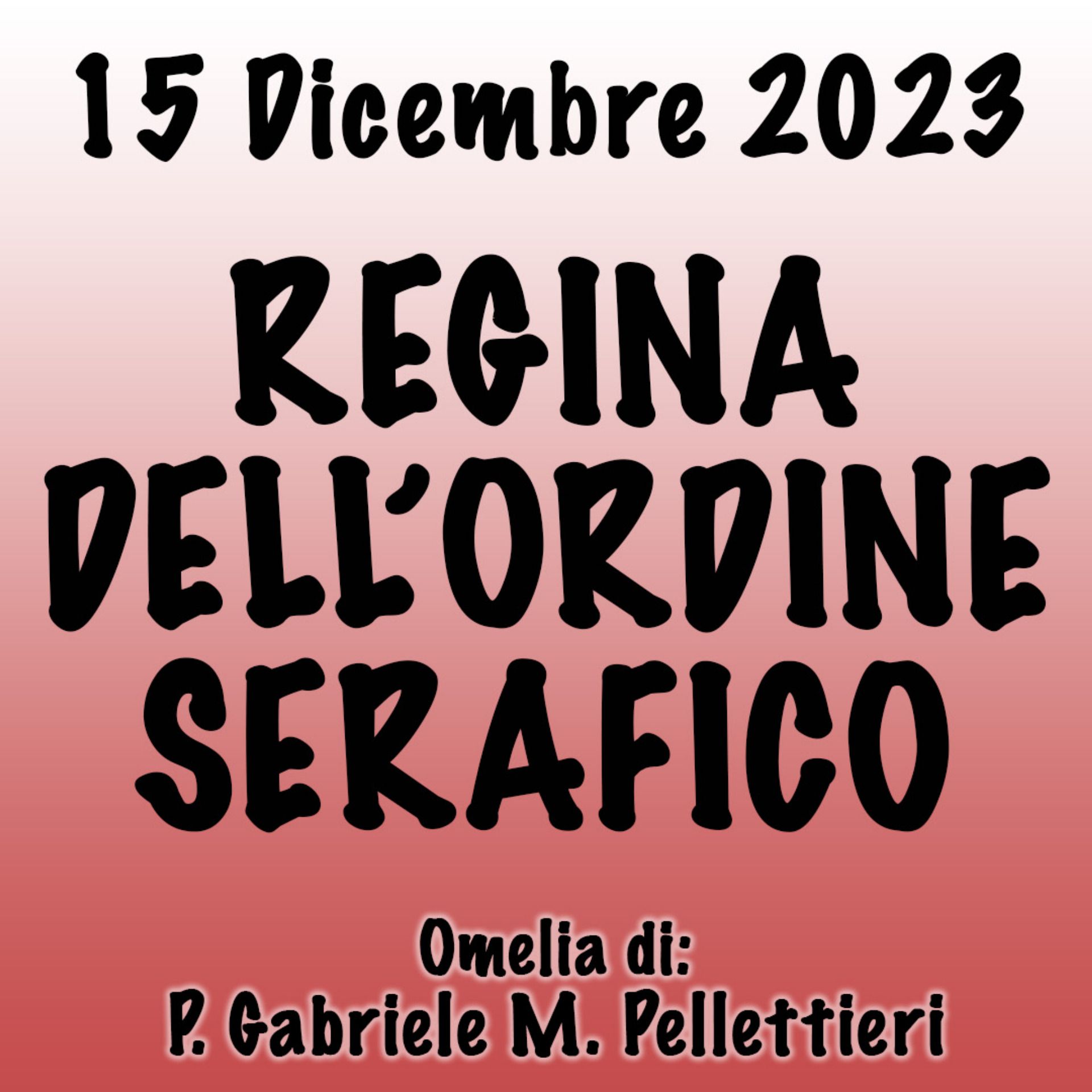 Omelia 15 Dicembre 2023, REGINA DELL'ORDINE SERAFICO