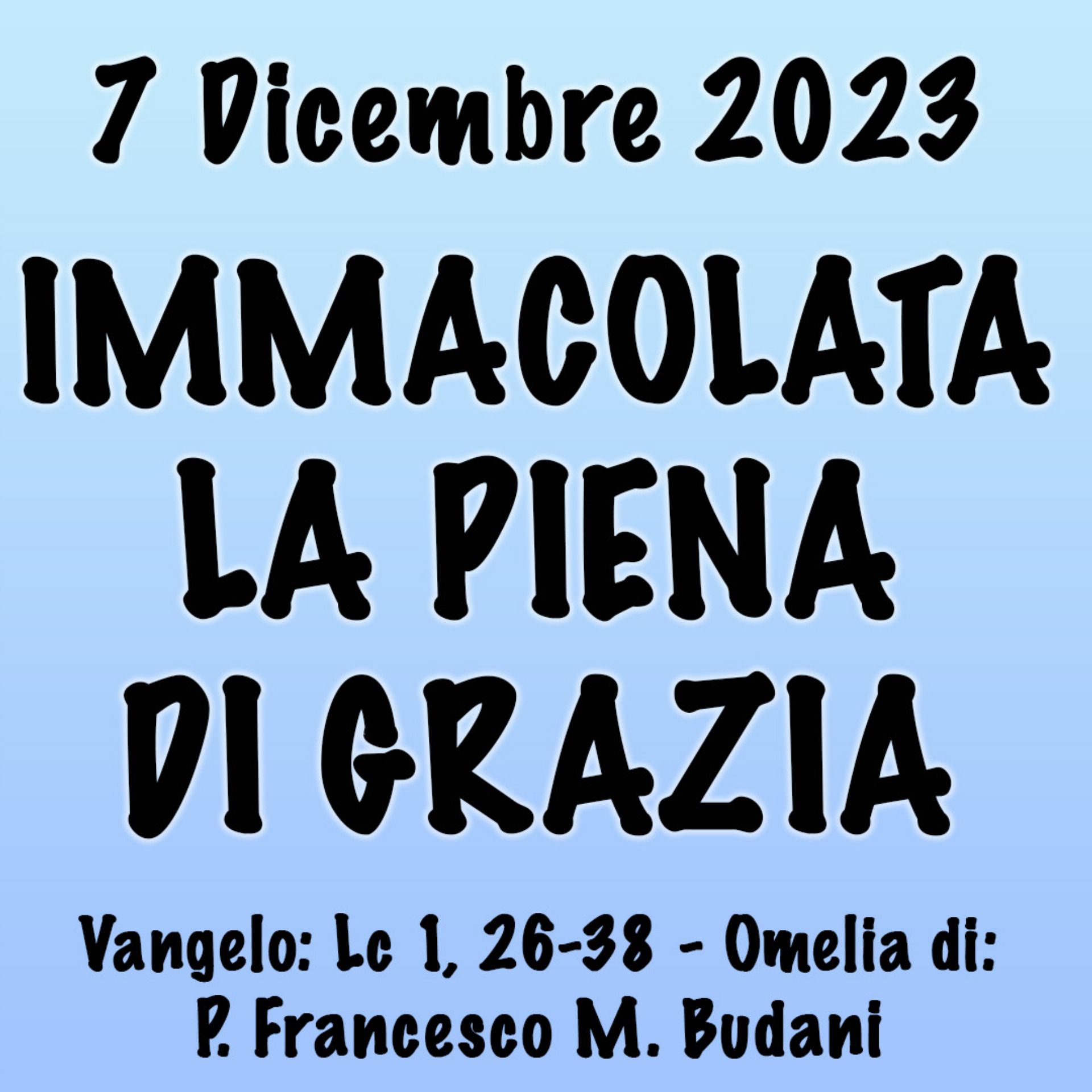 Omelia 7 Dicembre 2023, IMMACOLATA LA PIENA DI GRAZIA