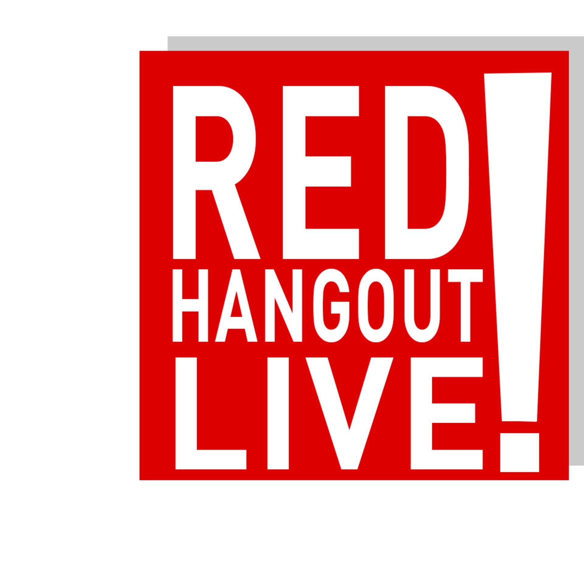 Red Hangout Live! Red Hangout Live!