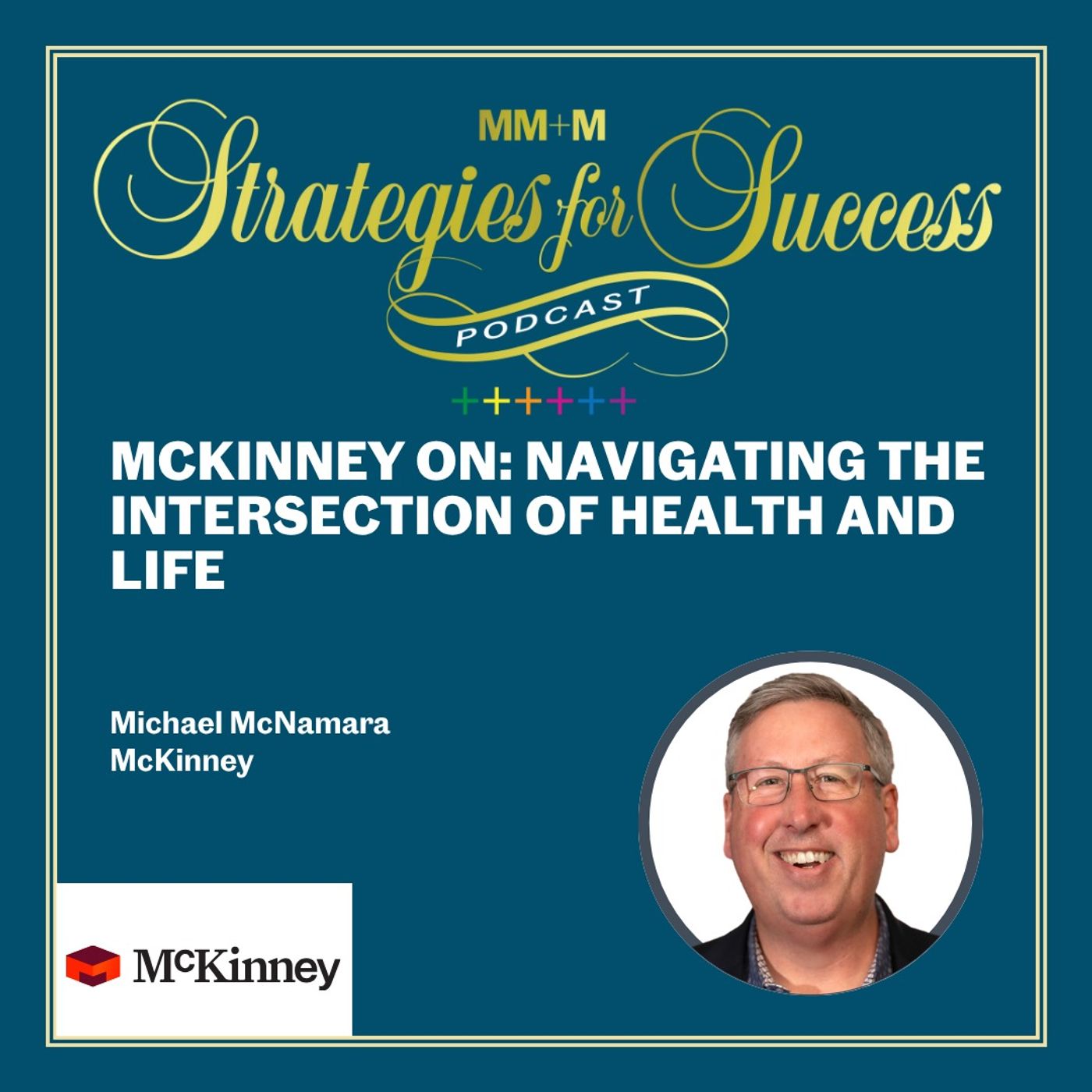 The Strategies for Success Podcast | McKinney Health | Navigating the intersection of health and life, a podcast sponsored by McKinney Health