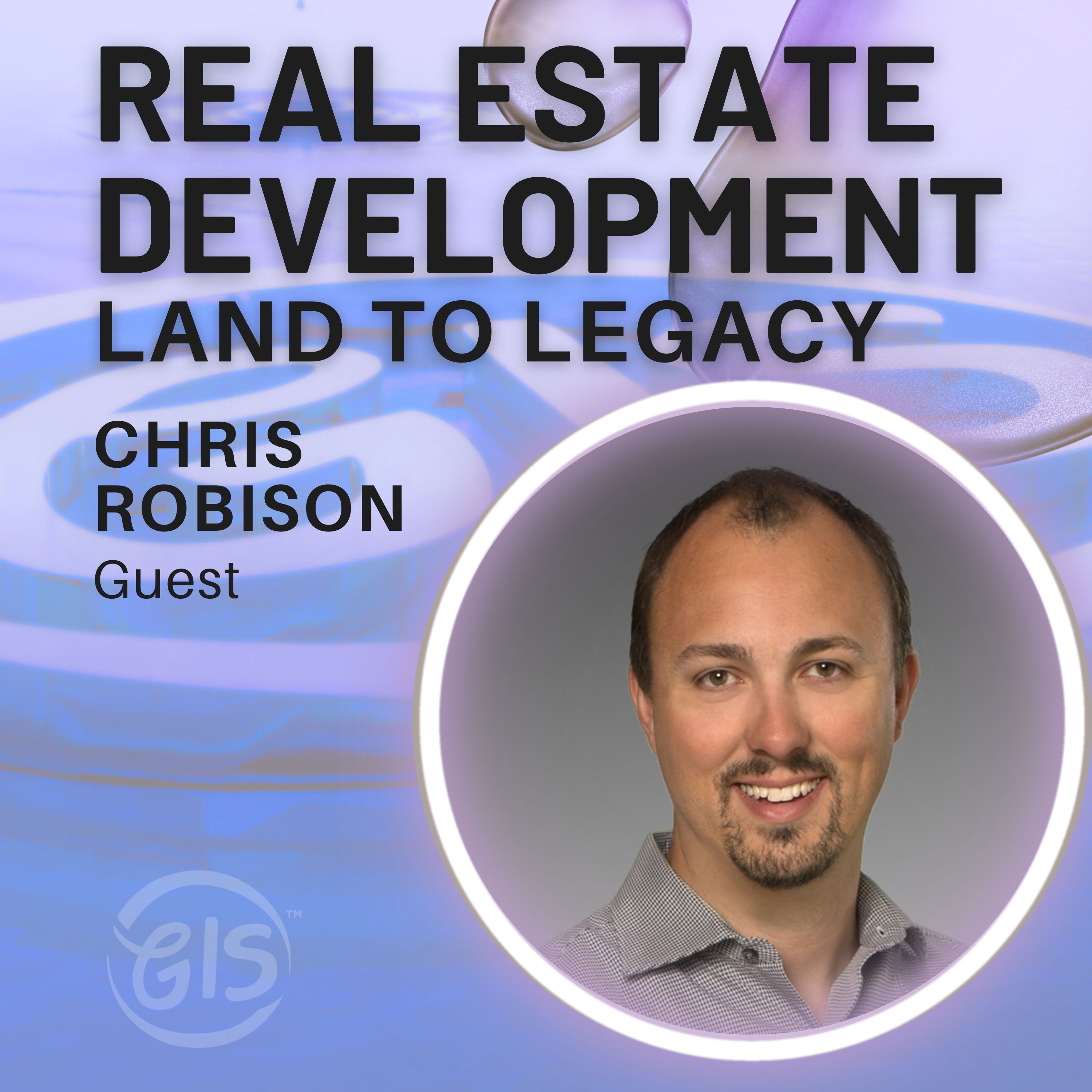 Lessons in Development: Chris Robison on Real Estate, Risk, and Rewards