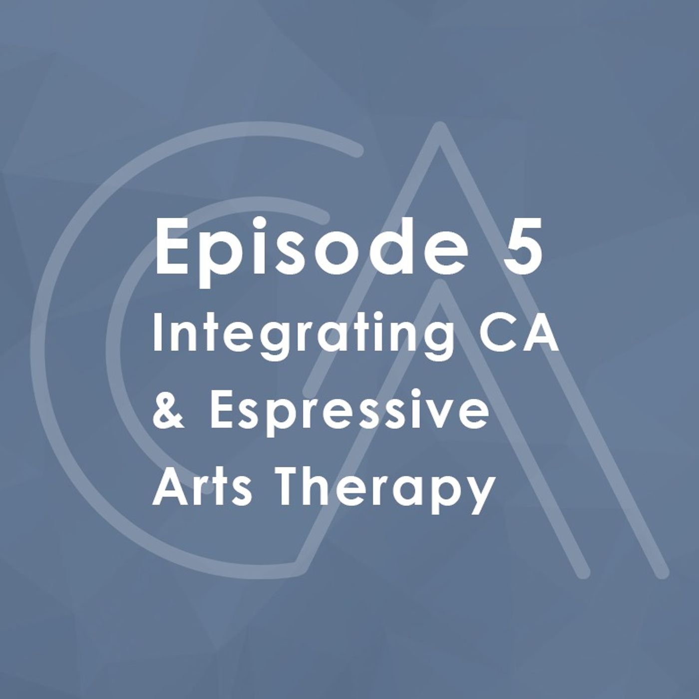 Episode 7: Integrating CA and Expressive Arts Therapy