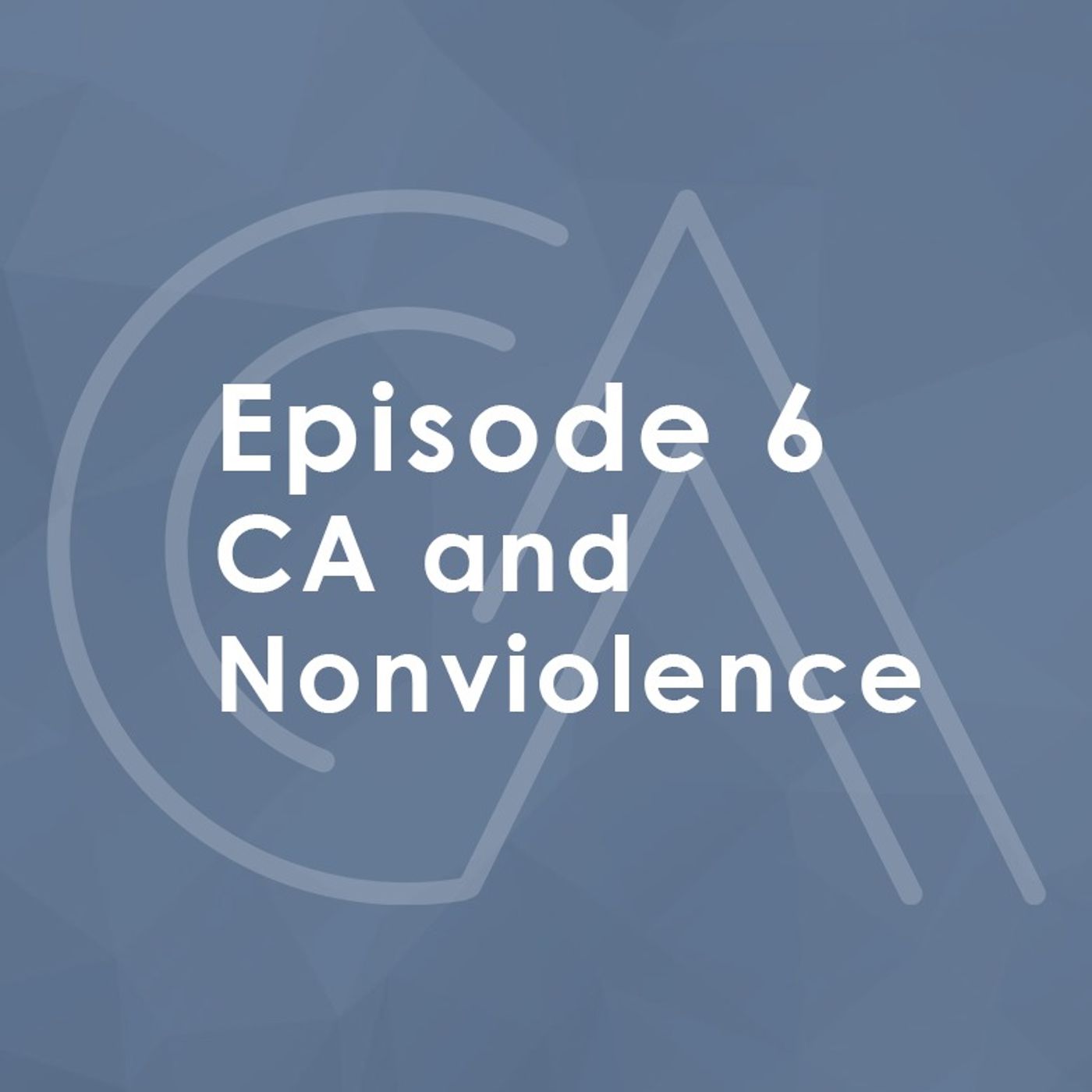 Episode 6: CA and Nonviolence