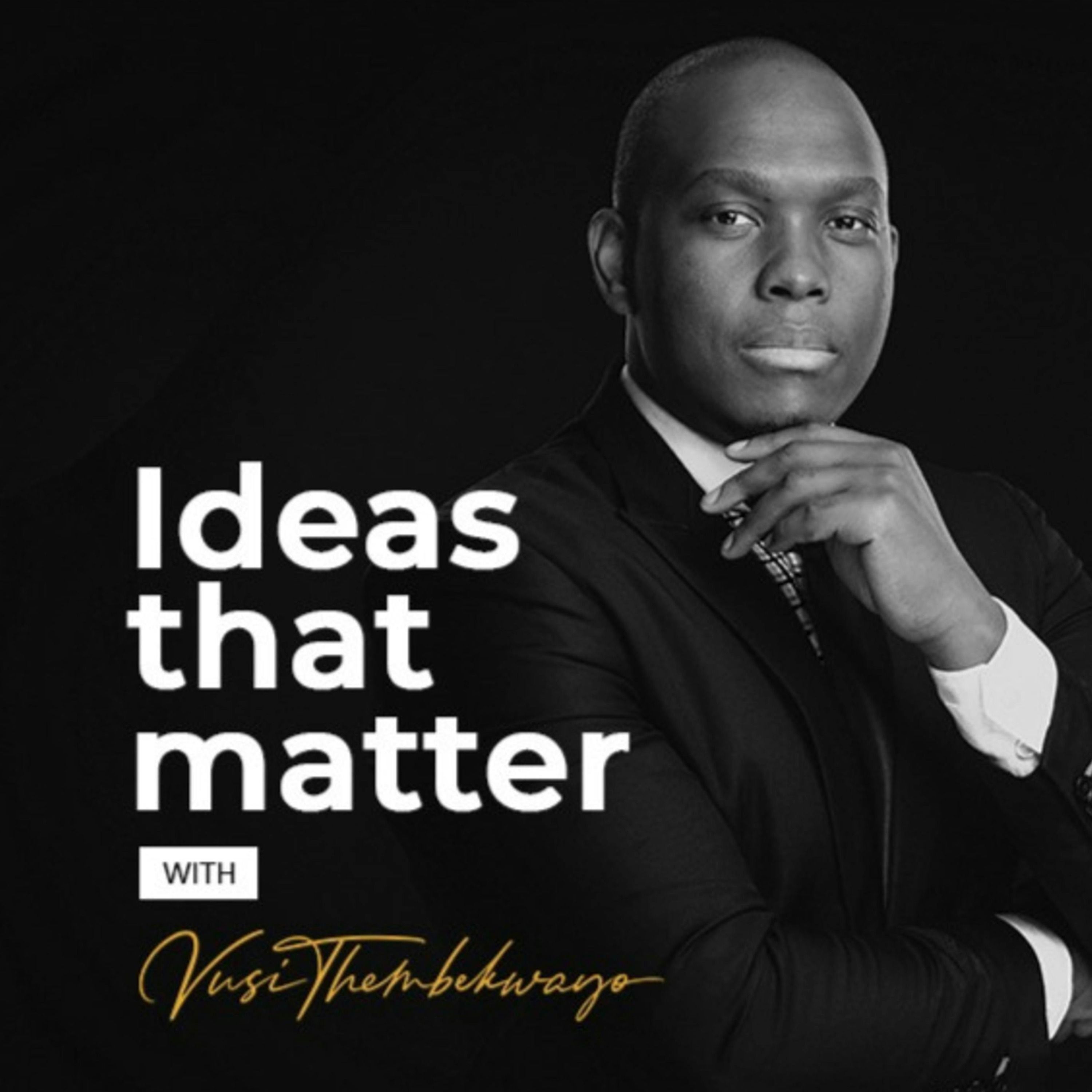 Ideas That Matter Podcast by Vusi Thembekwayo