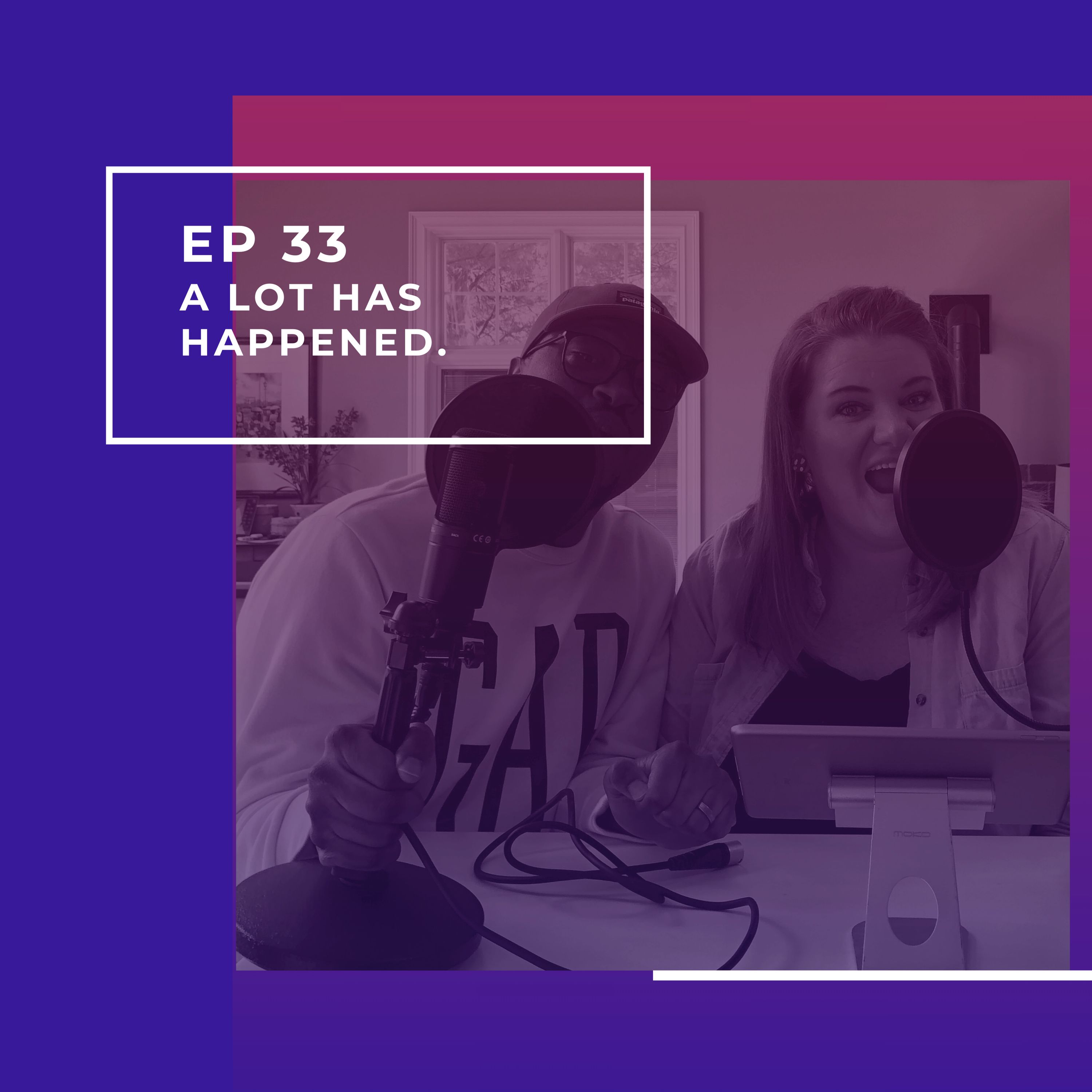 Episode 033 A lot has happened