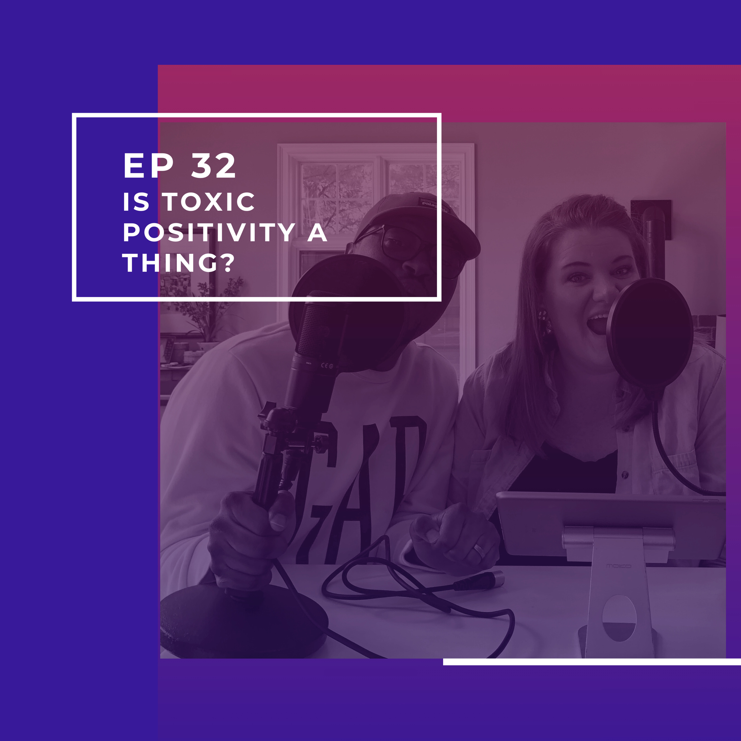 Episode 032 Is toxic positivity a thing?