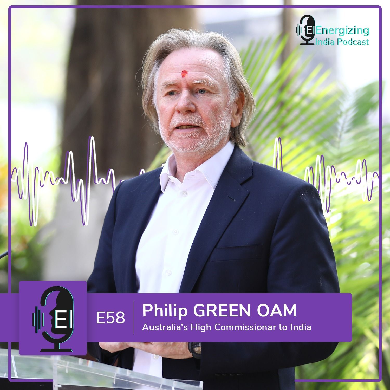 EP 58 | Australia and India: Adapting to the New Global Reality | Philip GREEN | Australia's High Commissioner to India EP 58 | Australia and India: Adapting to the New Global Reality | Philip GREEN | Australia's High Commissioner to India