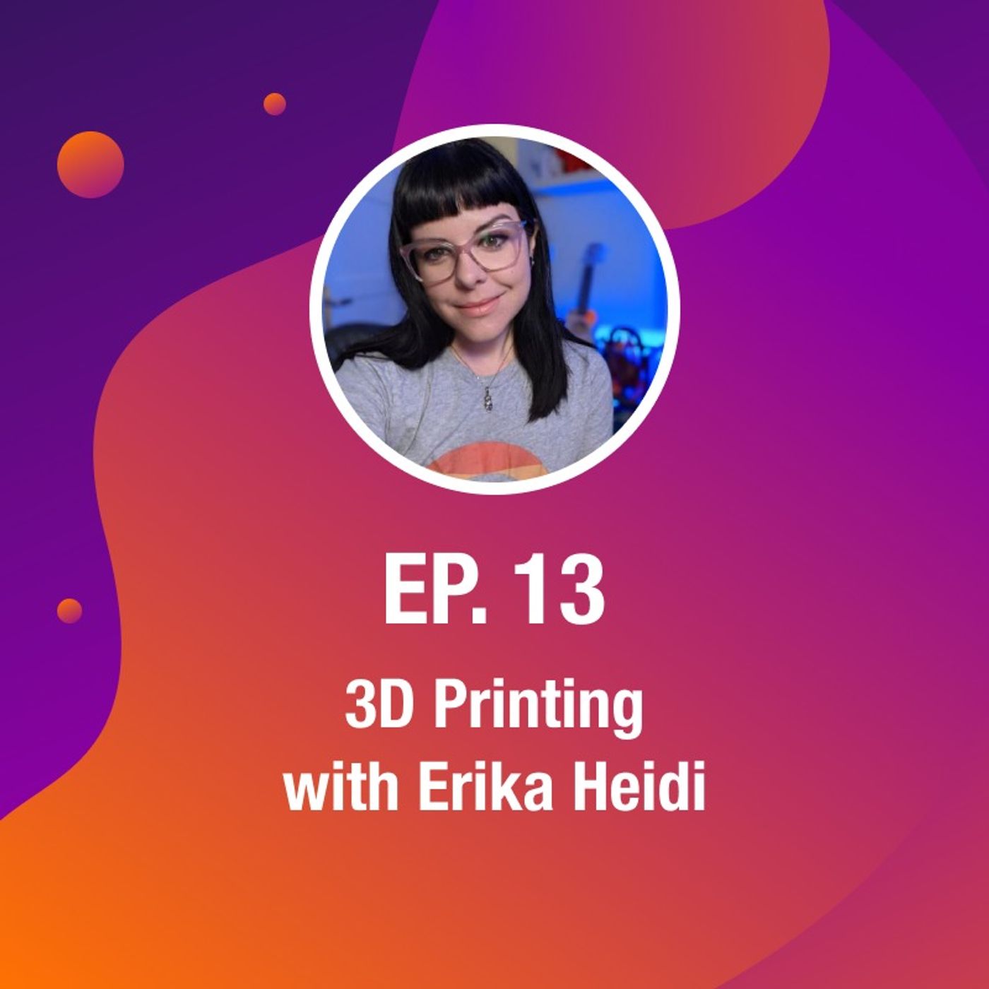 3D Printing, with Erika Heidi 3D Printing, with Erika Heidi