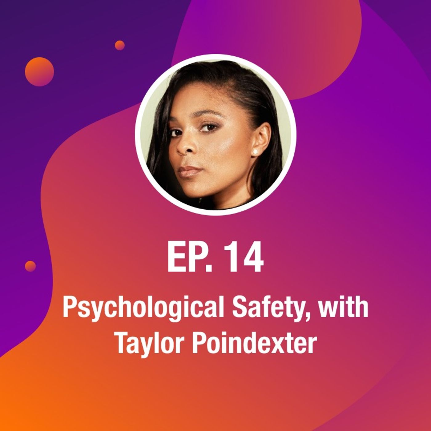 Psychological Safety, with Taylor Poindexter Psychological Safety, with Taylor Poindexter