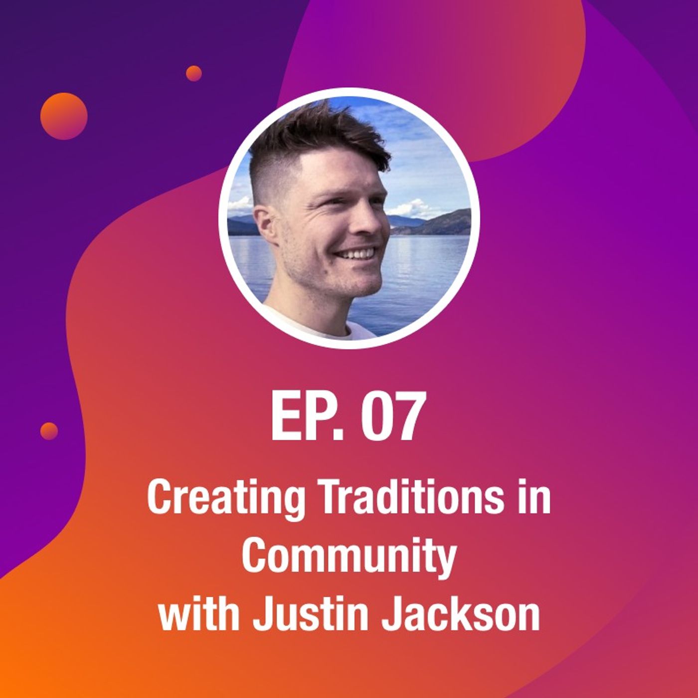 Creating Traditions in Community, with Justin Jackson Creating Traditions in Community, with Justin Jackson