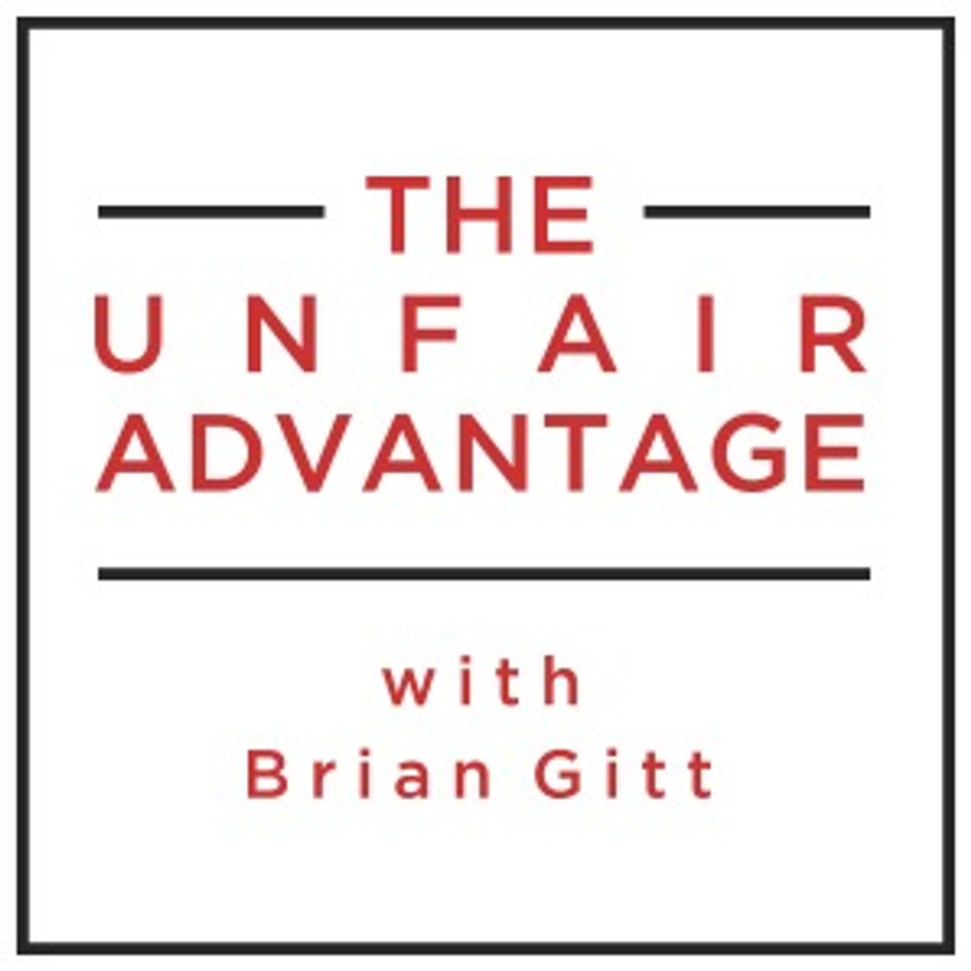 THE UNFAIR ADVANTAGE with Brian Gitt