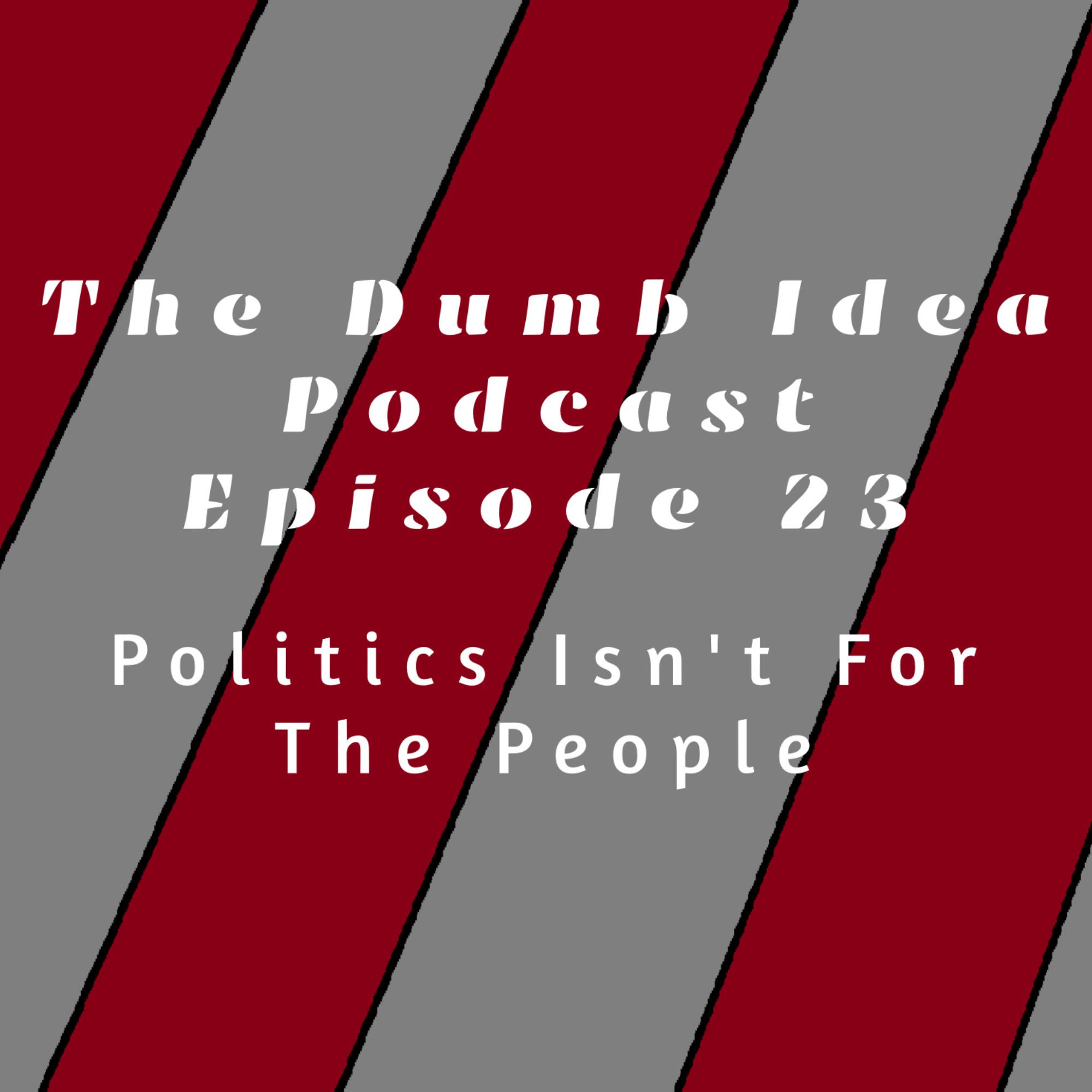 Politics Isn't For The People!!