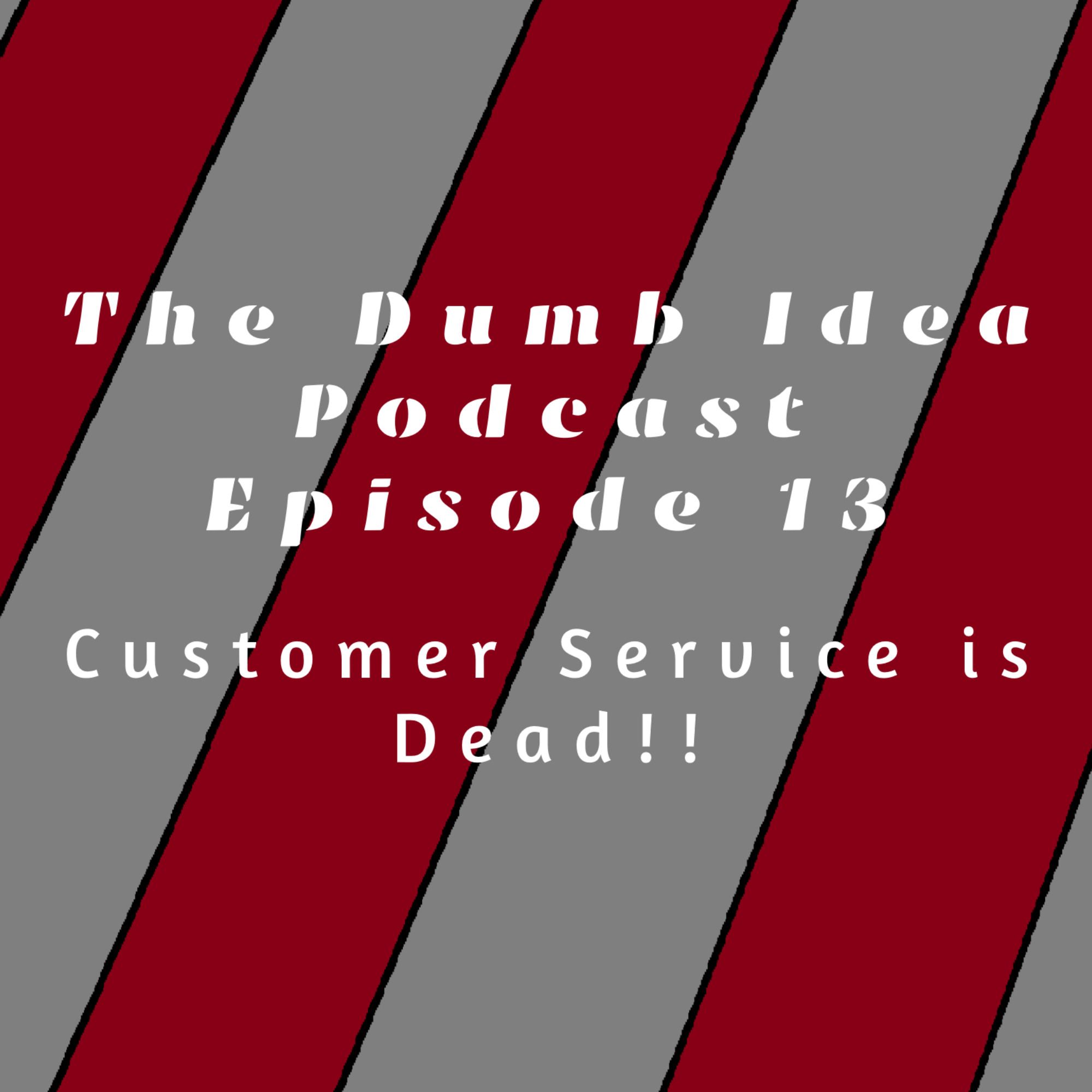 Customer Service Is Dead!!
