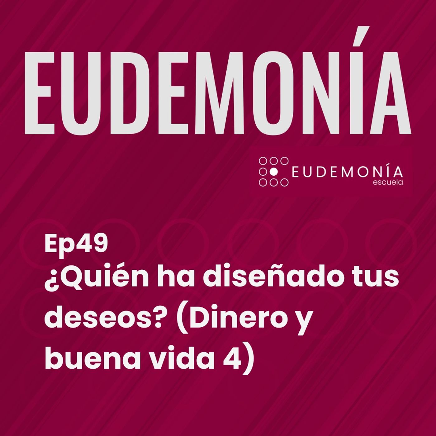 ¿Quién ha diseñado tus deseos? (Dinero y buena vida 4). Ep49