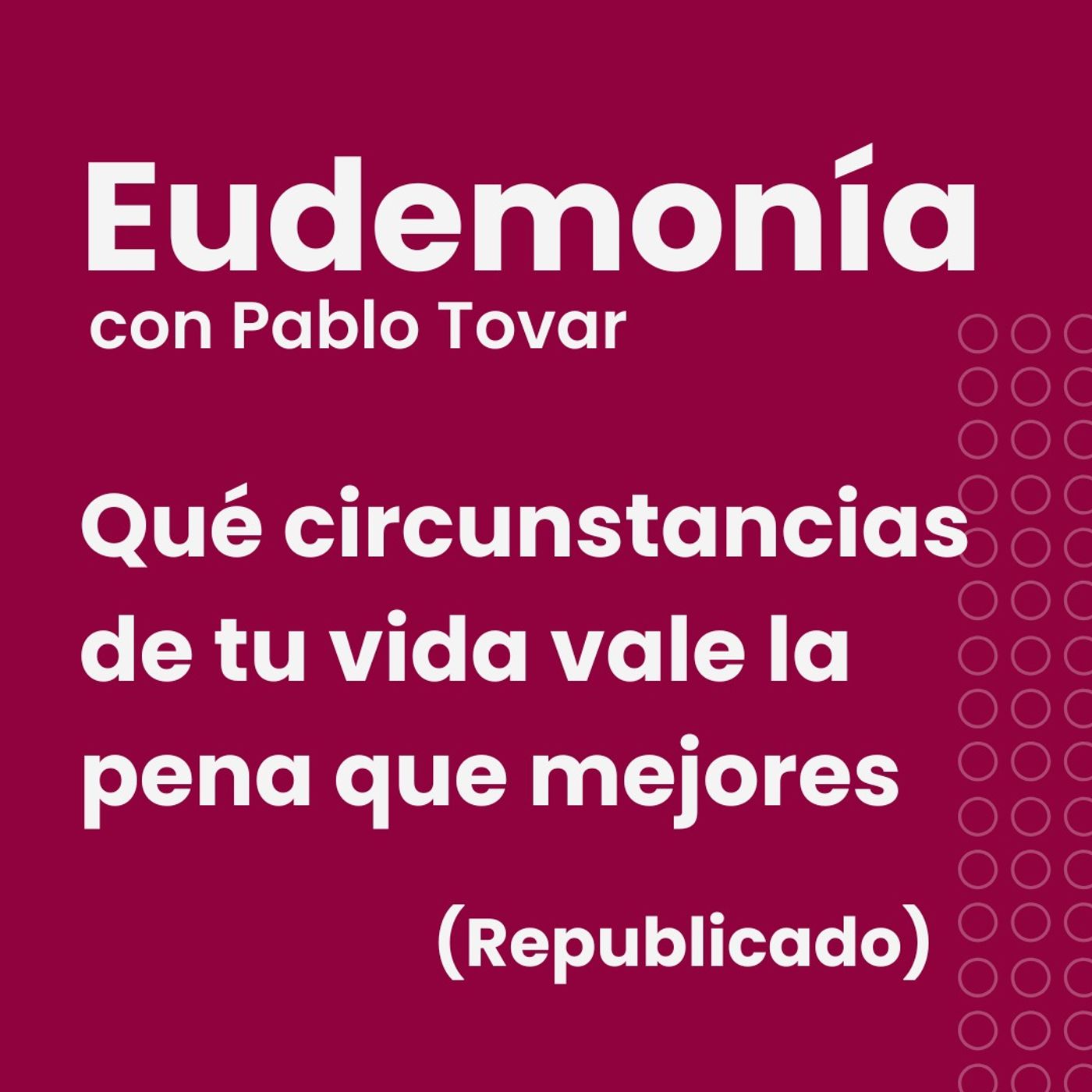 Qué circunstancias de tu vida vale la pena que mejores - Republicación episode artwork