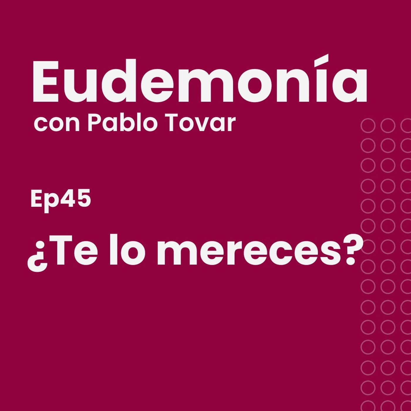 ¿Te lo mereces? Ep45