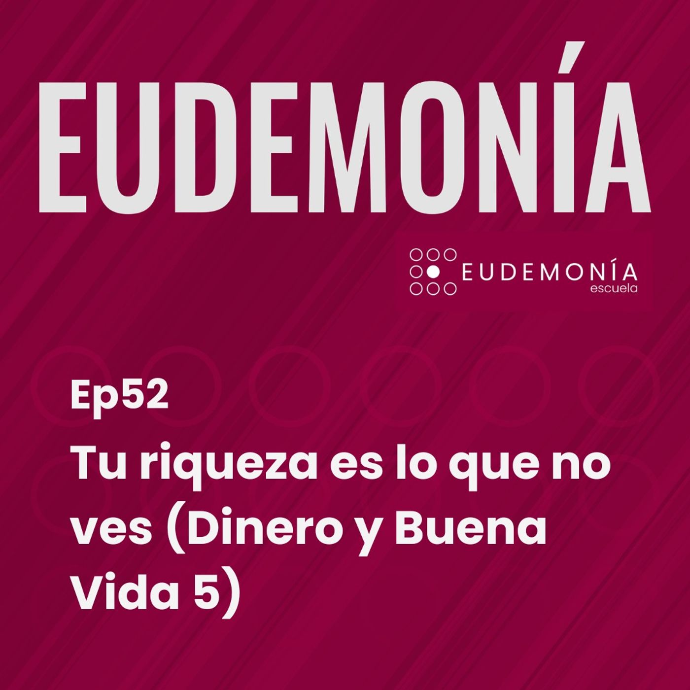 Tu riqueza es lo que no ves  (Dinero y Buena Vida 5). Ep52