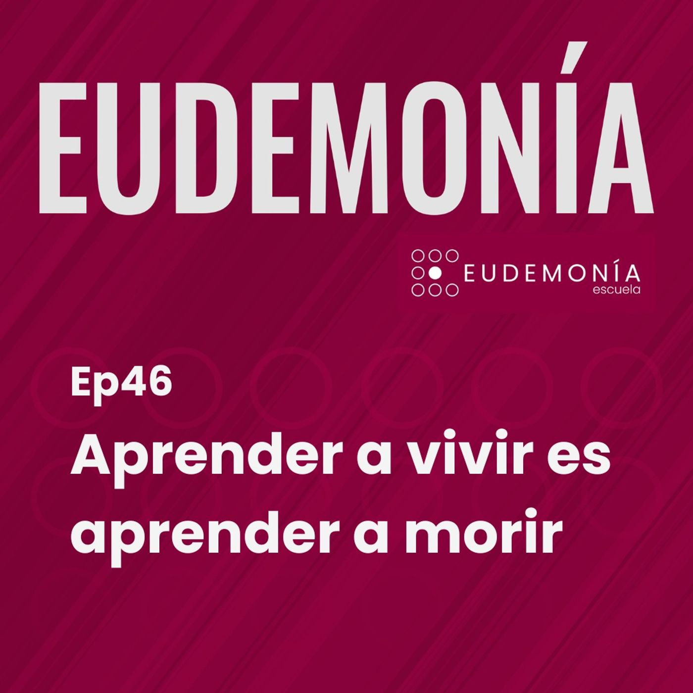 Aprender a vivir es aprender a morir. Ep46