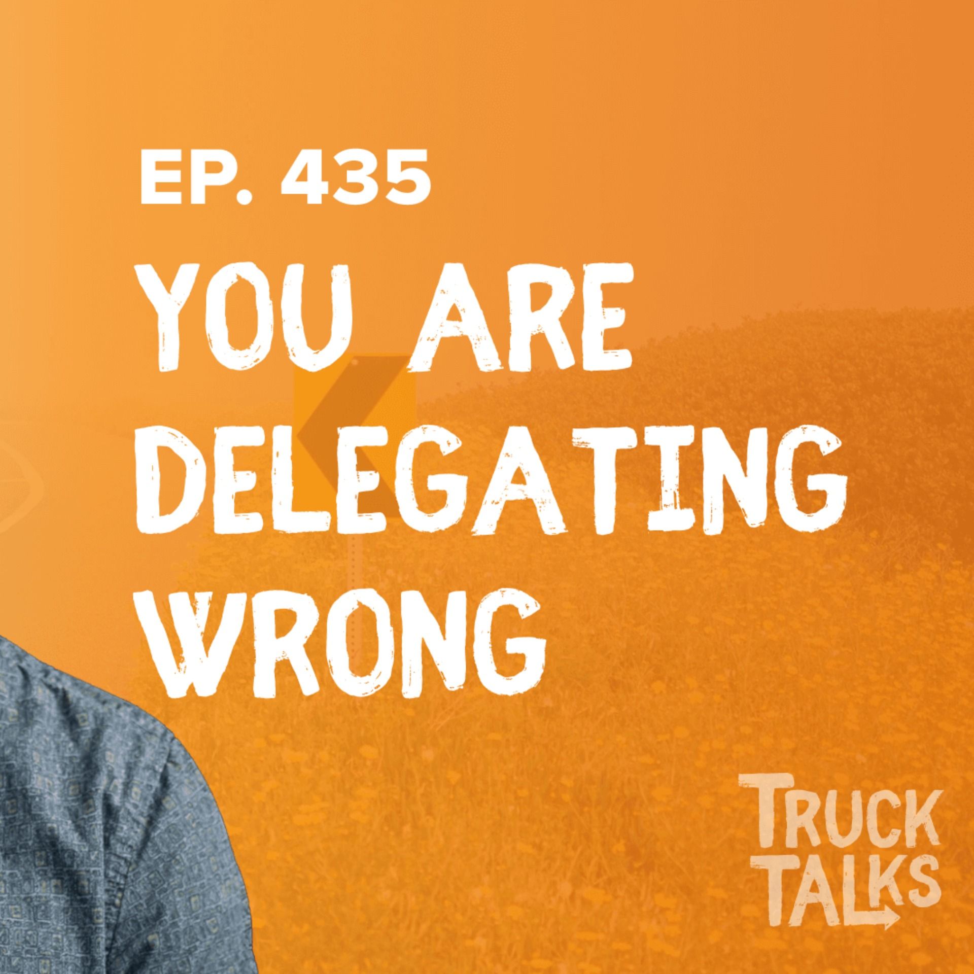 cover of episode Inefficient and Ineffective Delegation Strategies and How to Fix It | Trevor Truck Talks