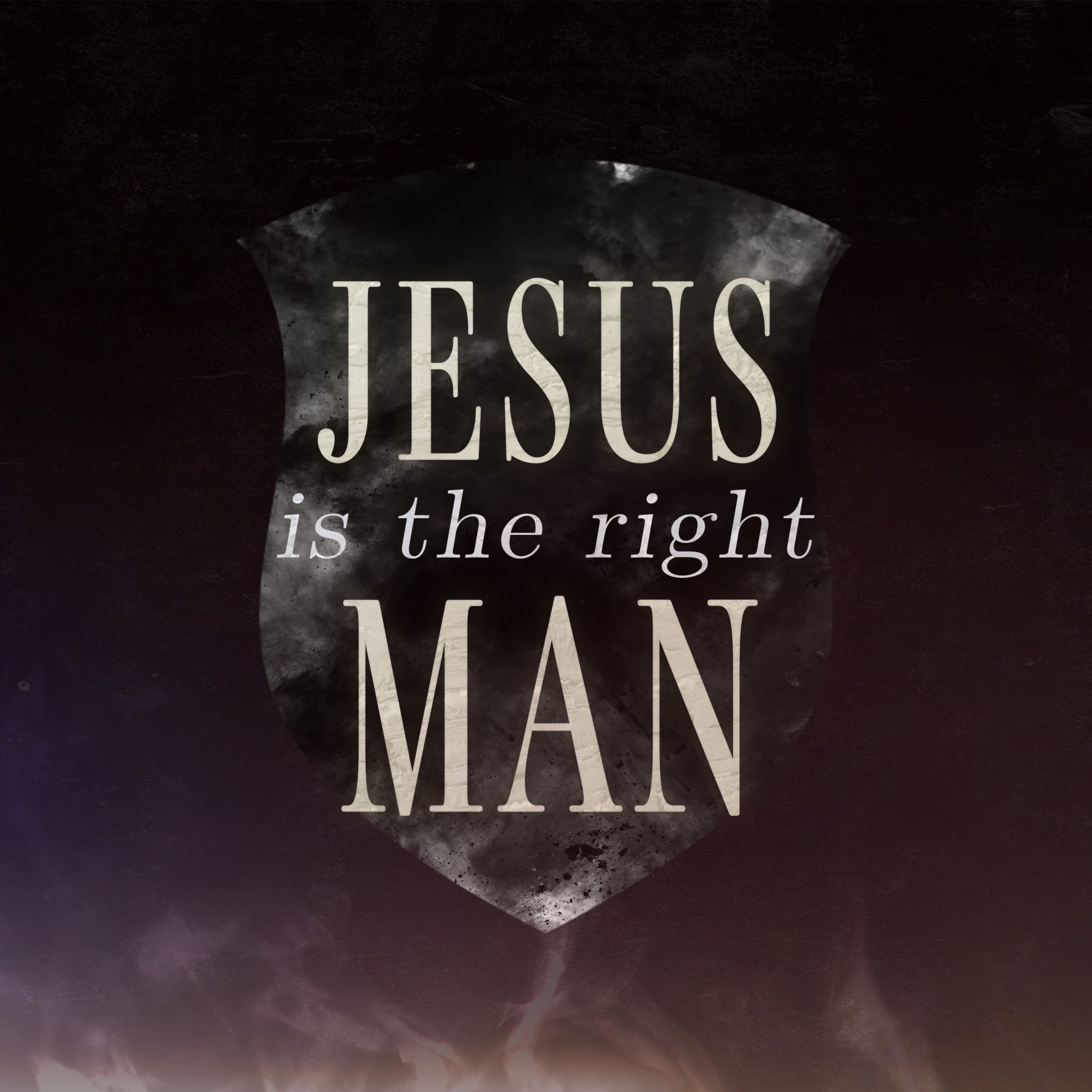 Jesus is the Right Man