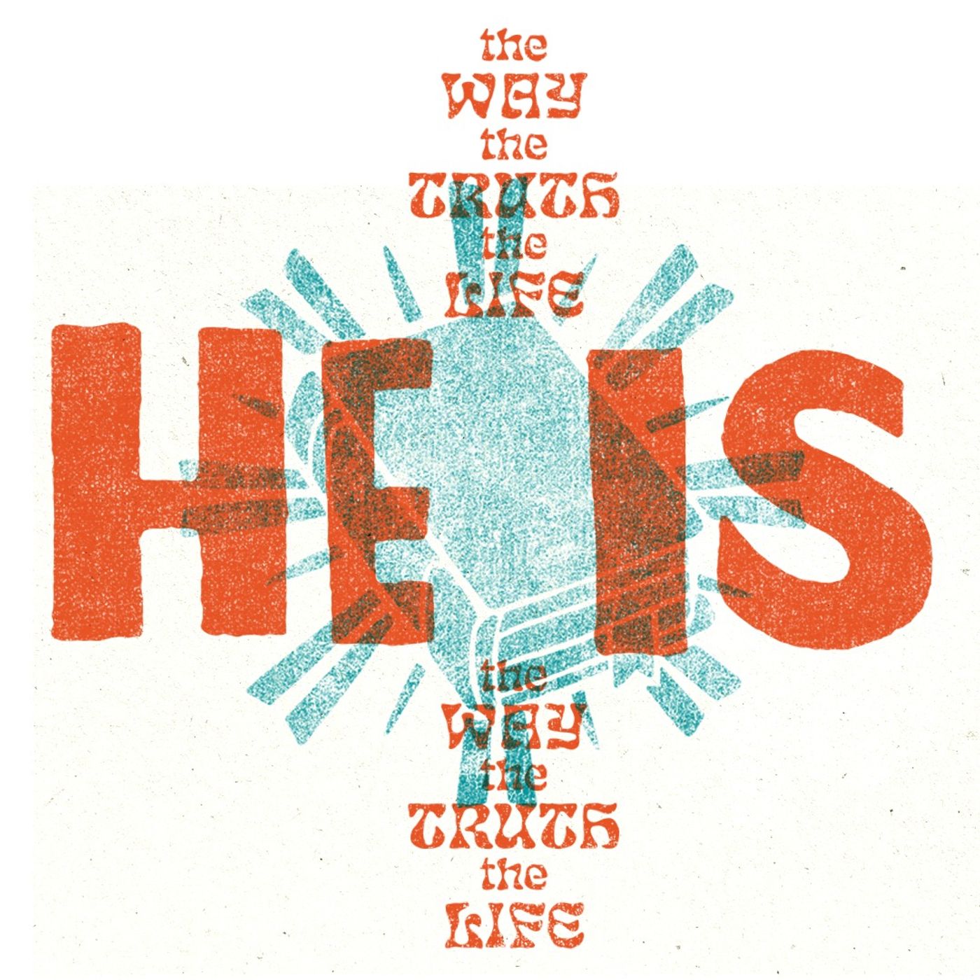 He is the Way, the Truth, and the Life  | He Is Week 5