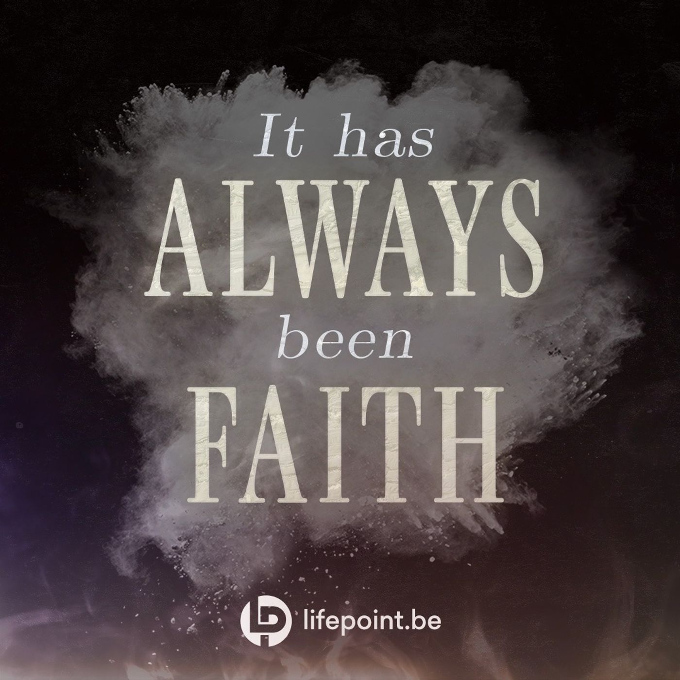 It Has Always Been Faith It Has Always Been Faith