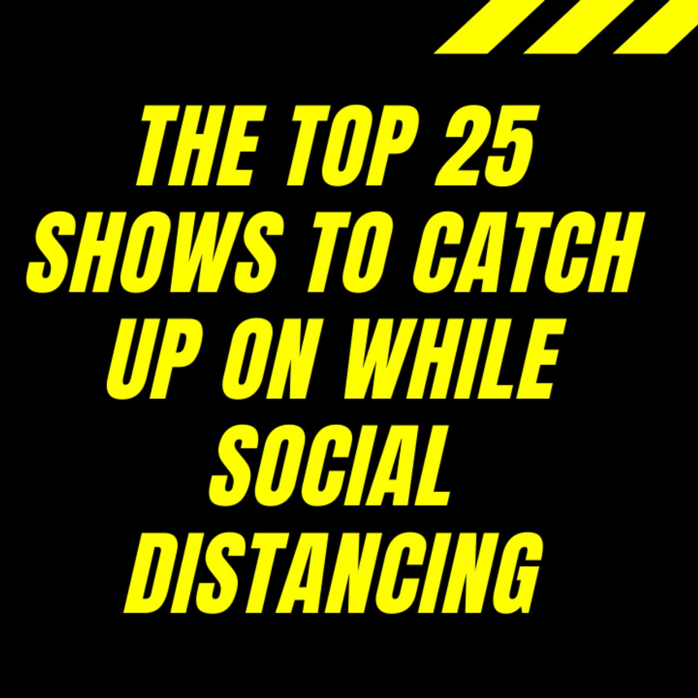 The Top 25 Shows to Catch Up on While Social Distancing