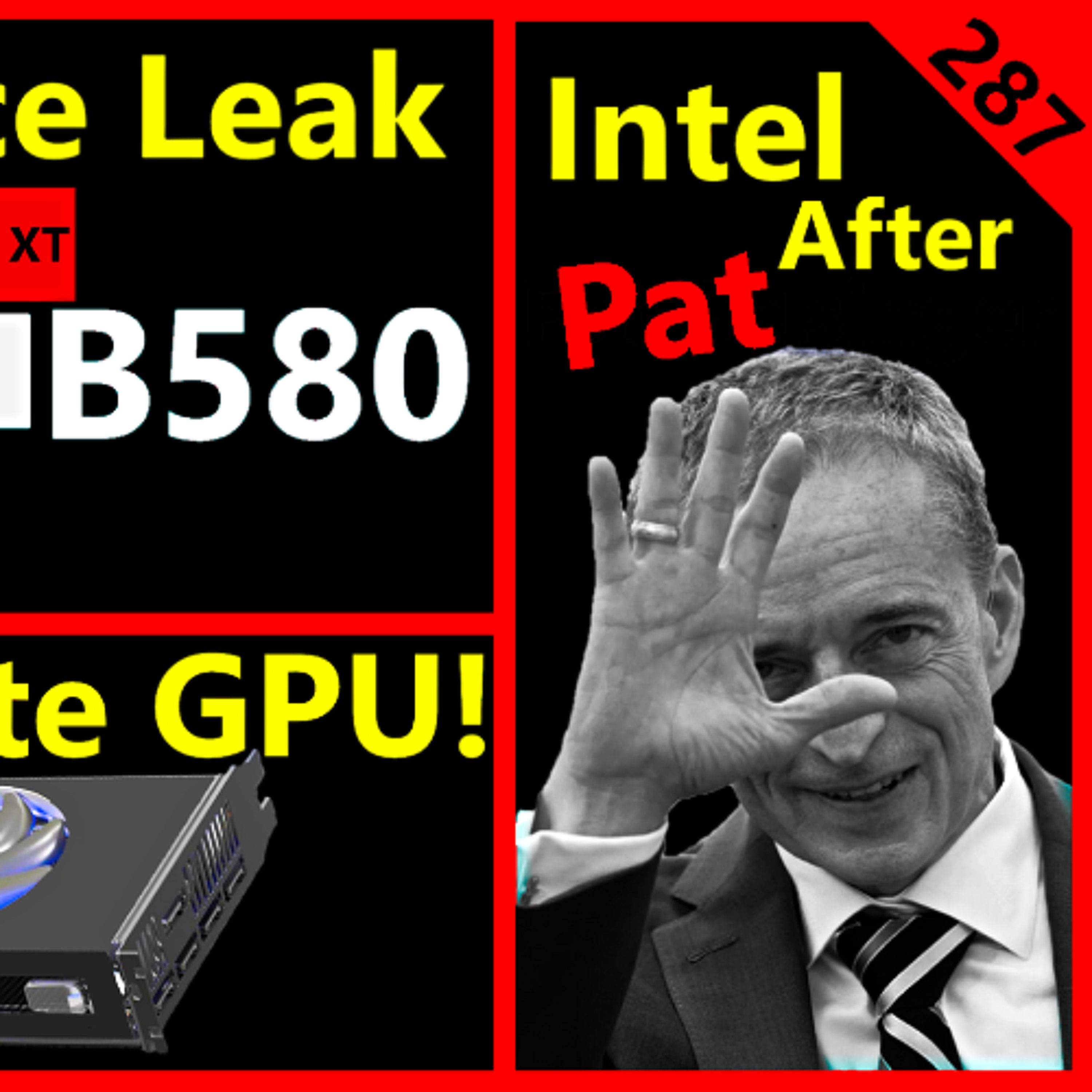 287. B580 Battlemage Leak, Intel after Pat Gelsinger, ARM GPU, Nvidia | Daniel Nenni