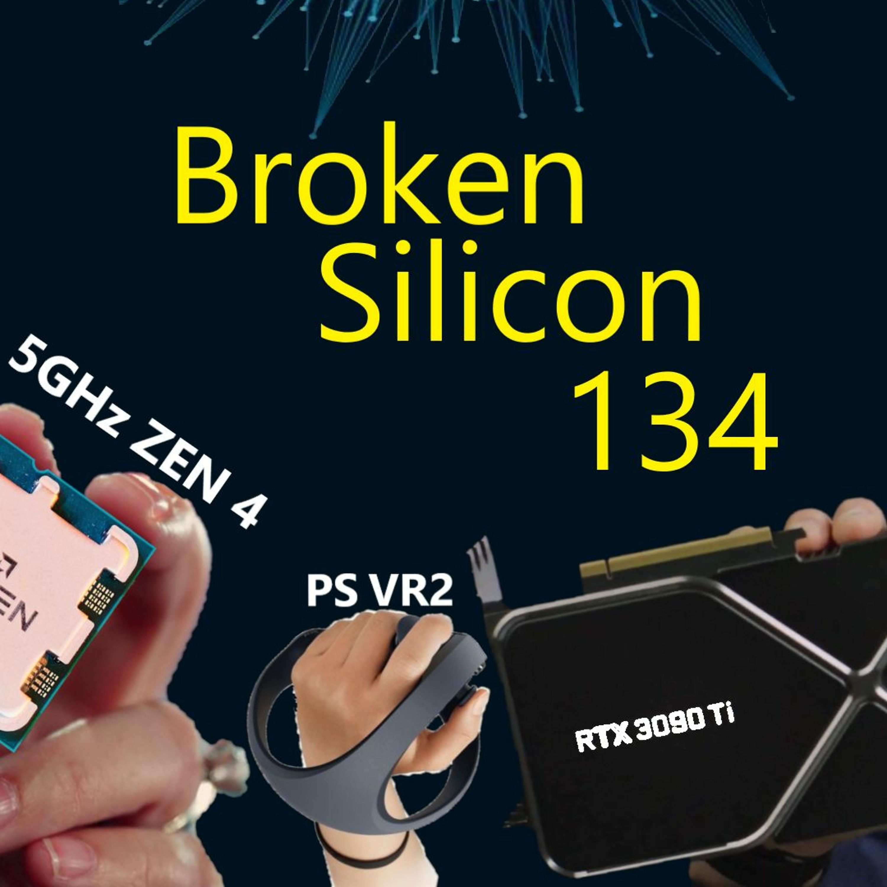 134. RTX 3090 Ti, 5GHz ZEN 4, 5.5GHz i9-12900KS, AMD Rembrandt, PlayStation VR2