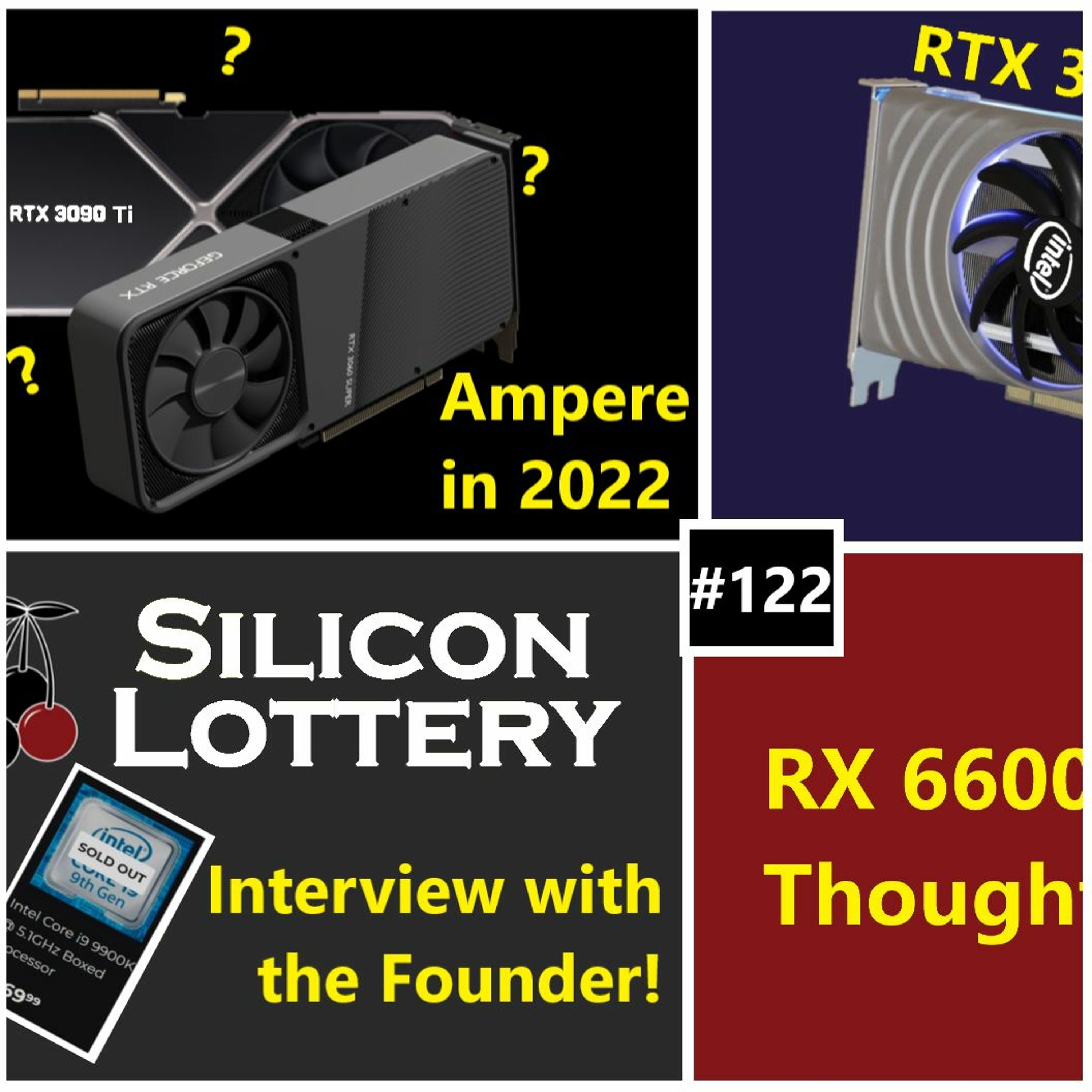 122. Nvidia Ampere 2022 Refresh, Intel ARC Pics & Perf, Silicon Lottery Interview