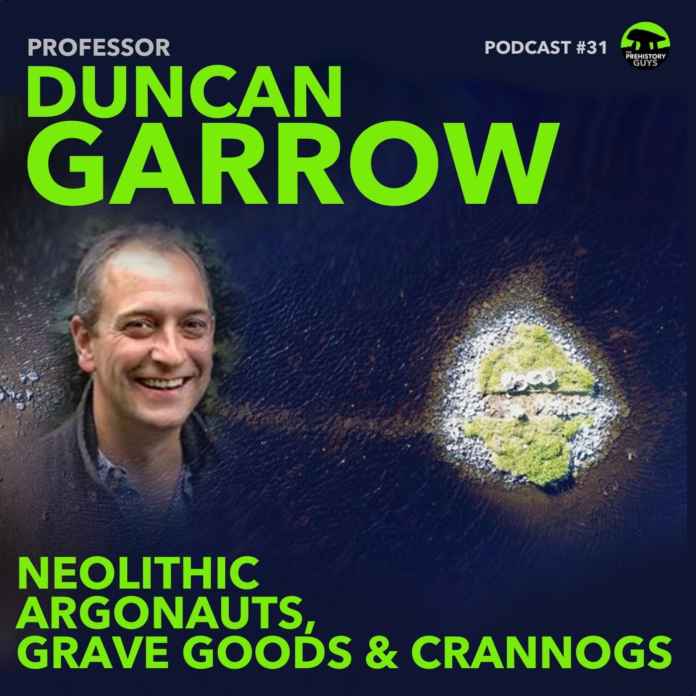 Duncan Garrow | Neolithic Argonauts, Grave Goods & Crannogs | PODCAST #31 |