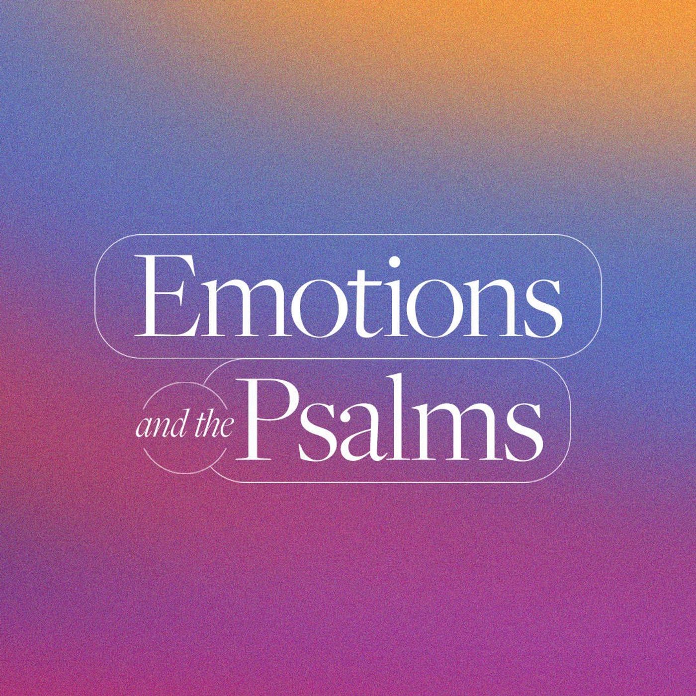Sadness and Psalm 6 | Emotions and The Psalms episode artwork