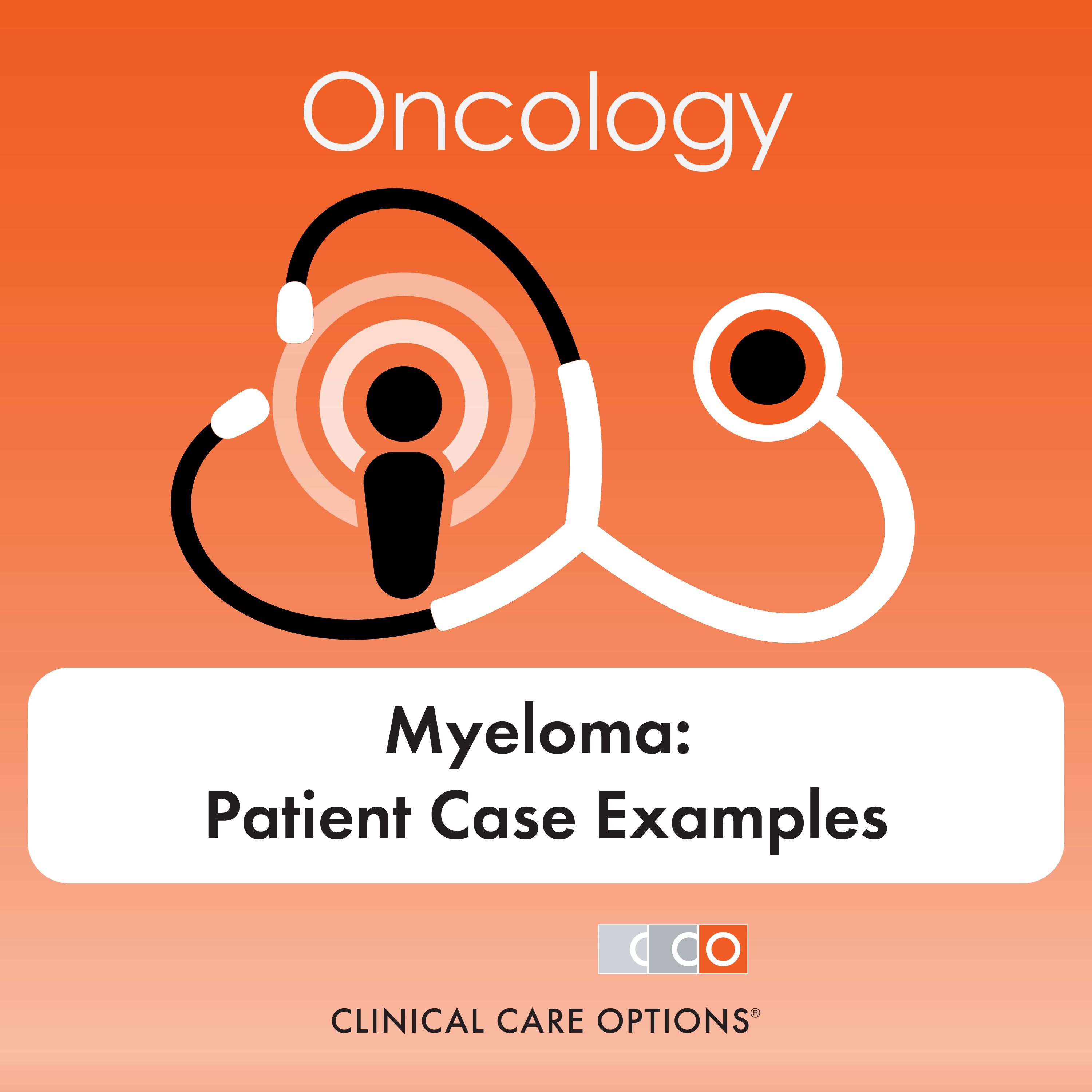 Evolving Therapy for Myeloma: Experts Discuss Patient Case Examples