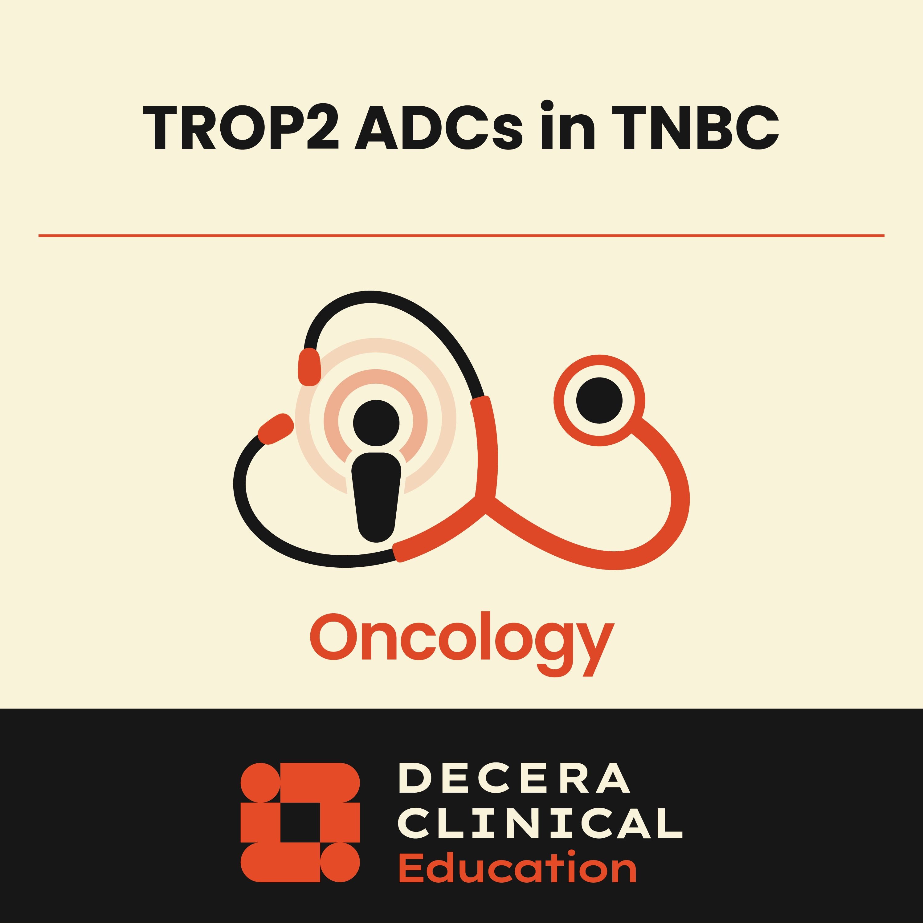 Unmet Needs, Recent Advances, and Expert Insights on Integrating TROP-2 ADCs Into the Care of Patients With TNBC episode artwork
