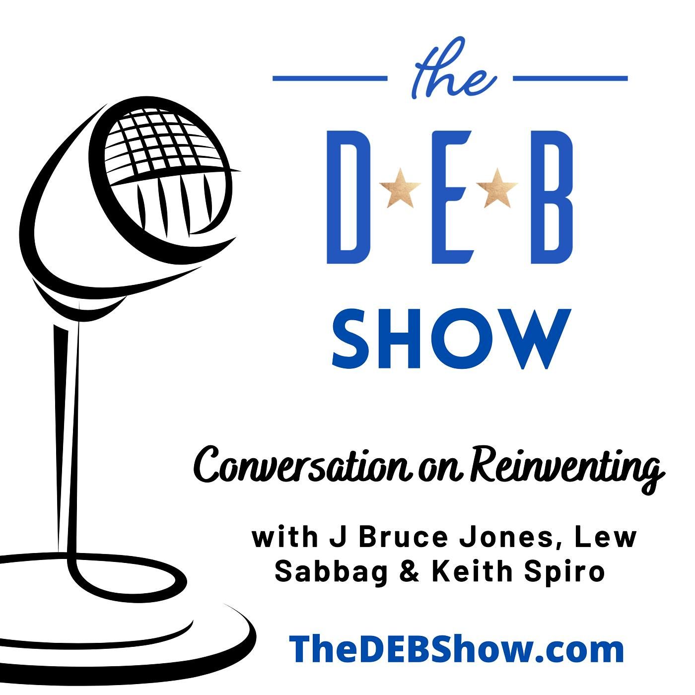 #208 Conversation on Reinventing with J Bruce Jones, Lew Sabbag & Keith Spiro