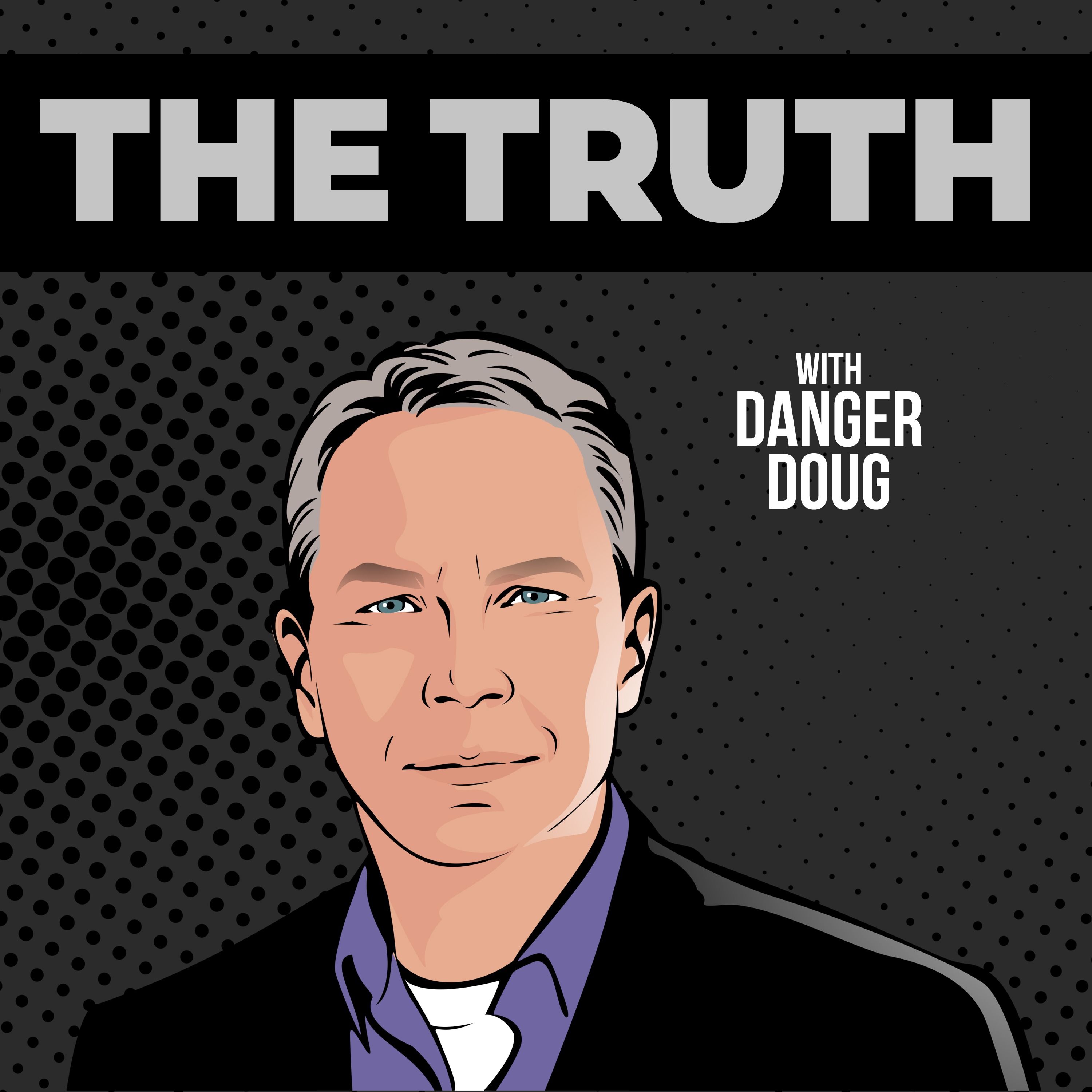 The Truth with Danger Doug The Truth with Danger Doug