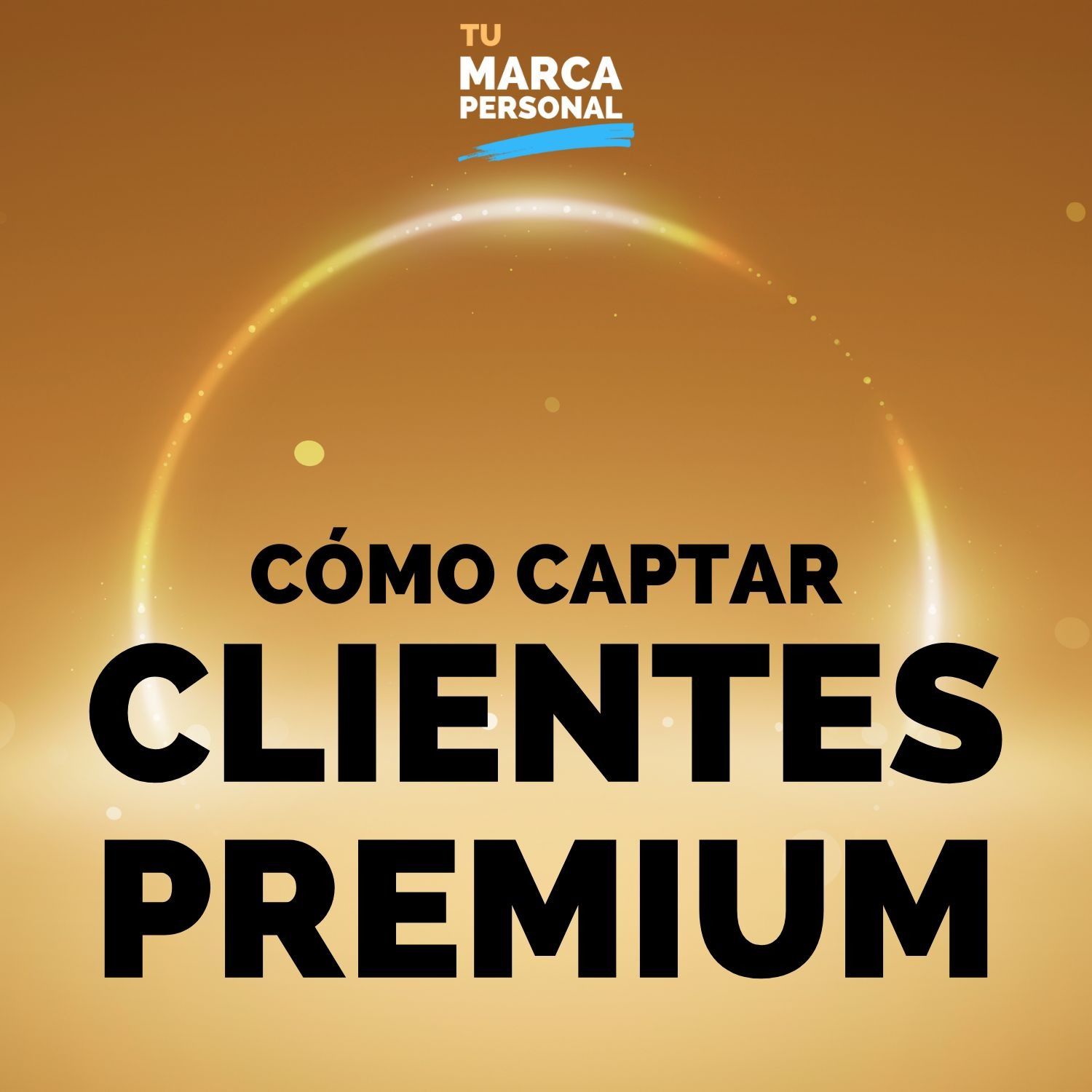 Tu primer cliente premium: Sistema paso a paso - Tu Marca Personal con Luis Ramos