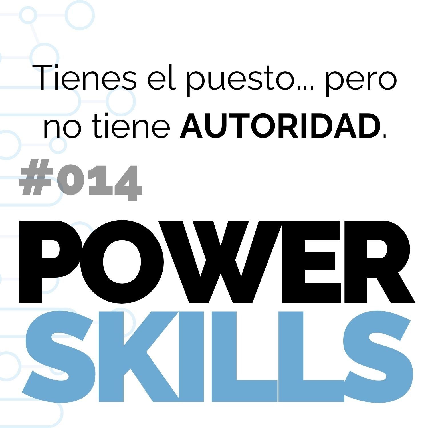 Tienes el puesto... pero no tienes autoridad - PowerSkills con Luis Ramos Tienes el puesto... pero no tienes autoridad - PowerSkills con Luis Ramos