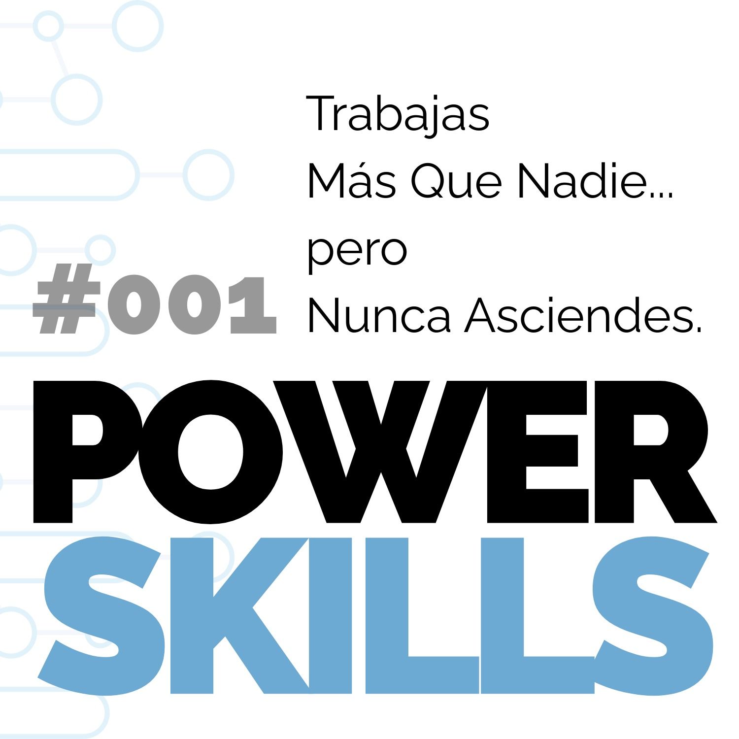 Trabajas Más Que Nadie Pero Nunca Asciendes - PowerSkills con Luis Ramos