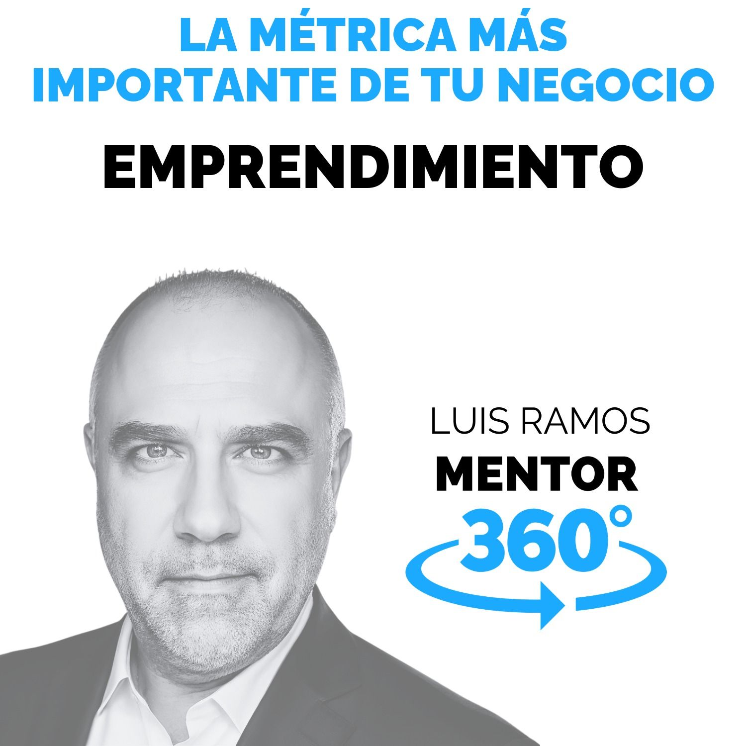 La M&eacute;trica M&aacute;s Importante De Tu Negocio, con Luis Ramos - MENTOR360
