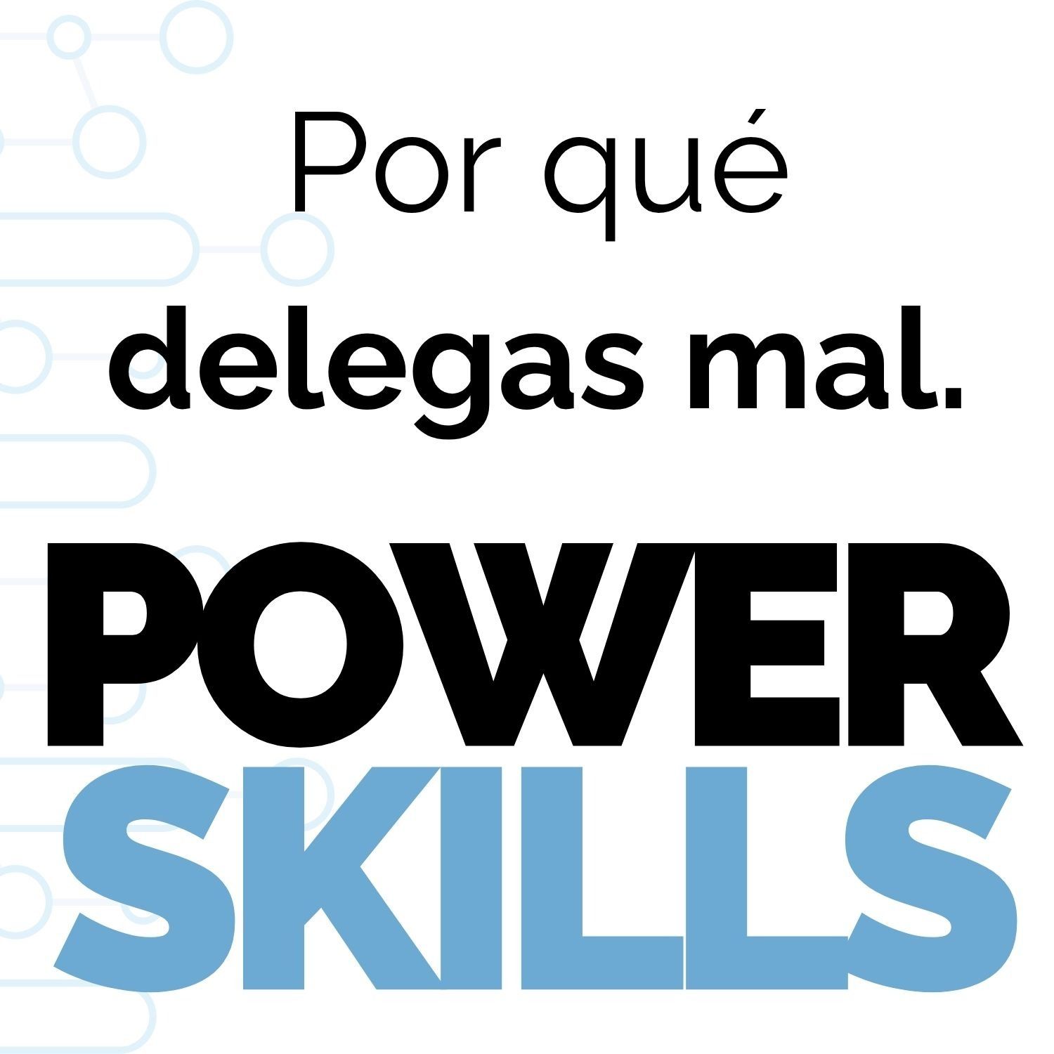 Por Qué Delegas Mal (y cómo corregirlo) - PowerSkills con Luis Ramos episode artwork