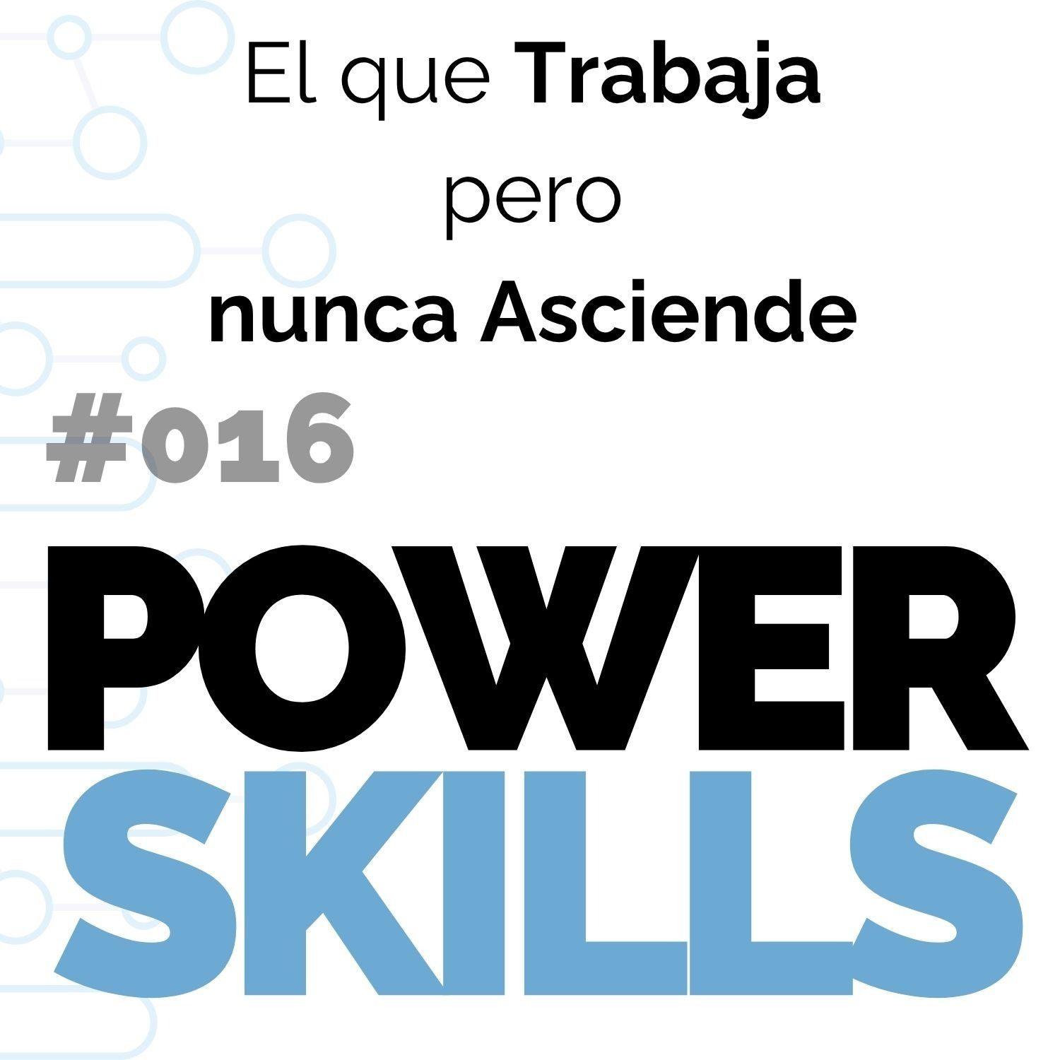 El que trabaja más que nadie pero nunca asciende - PowerSkills con Luis Ramos
