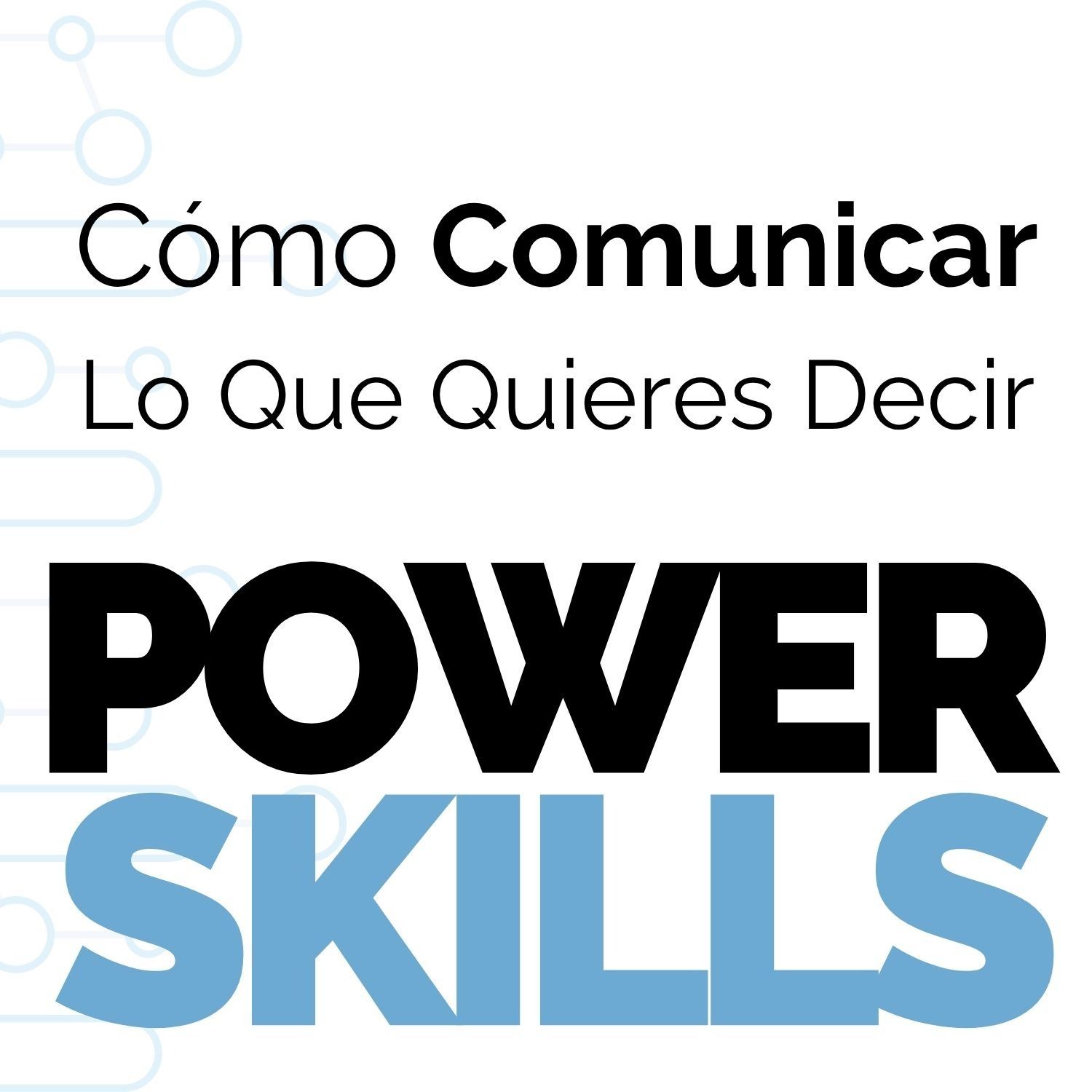 Cómo Comunicar Lo Que Quieres Decir - PowerSkills con Luis Ramos — Libros para Emprendedores cover