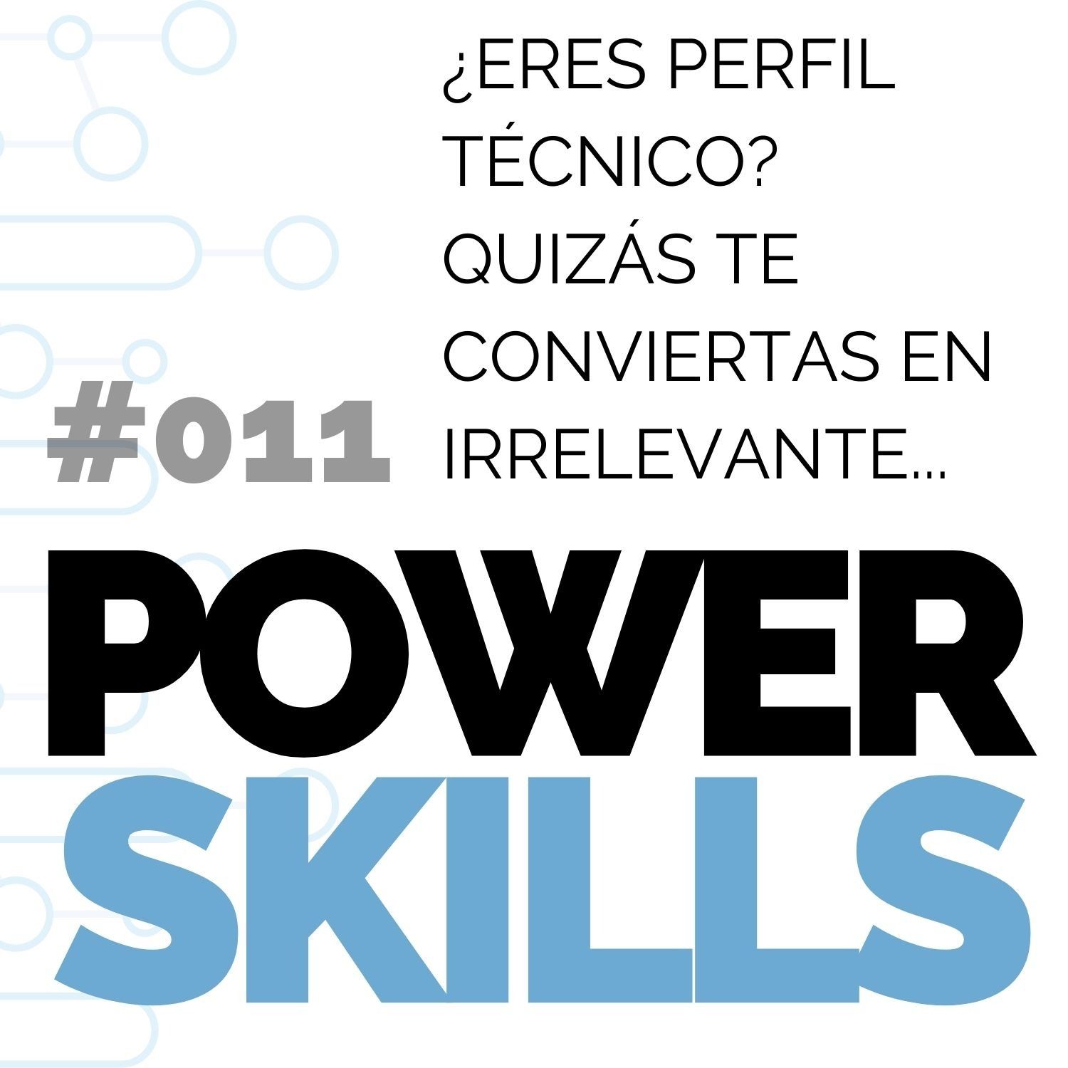 Si tienes perfil técnico quizás te vuelvas irrelevante - PowerSkills con Luis Ramos