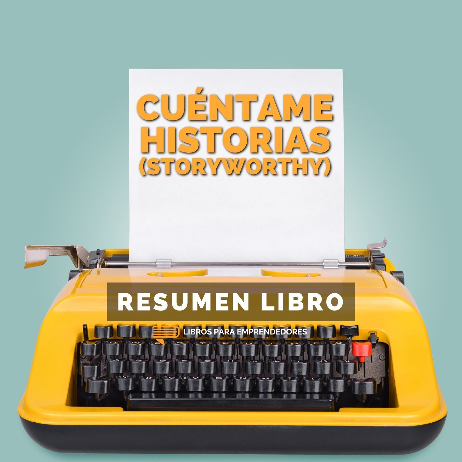 📖 Cuéntame Historias (StoryWorthy) - Un Resumen de Libros para Emprendedores